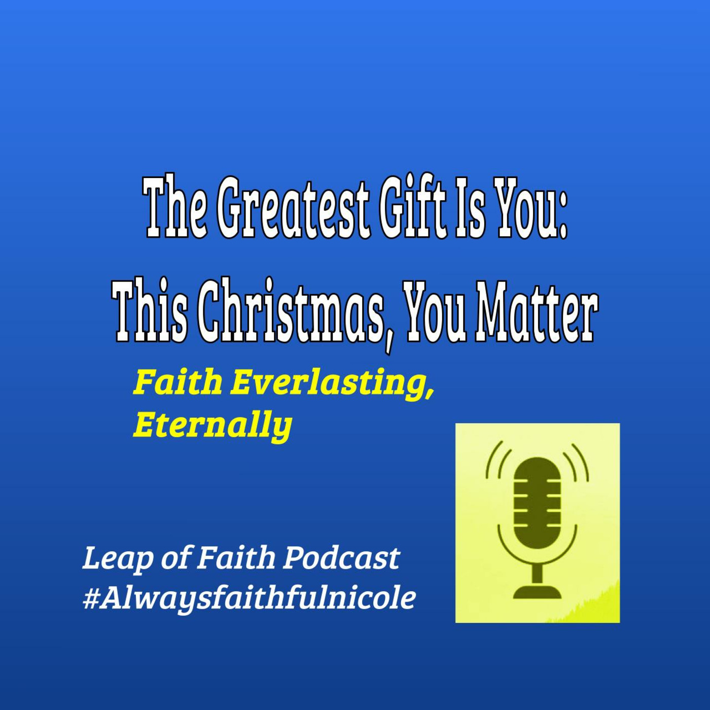 🎁 The Greatest Gift Is You: This Christmas, You Matter 🙏 episode artwork