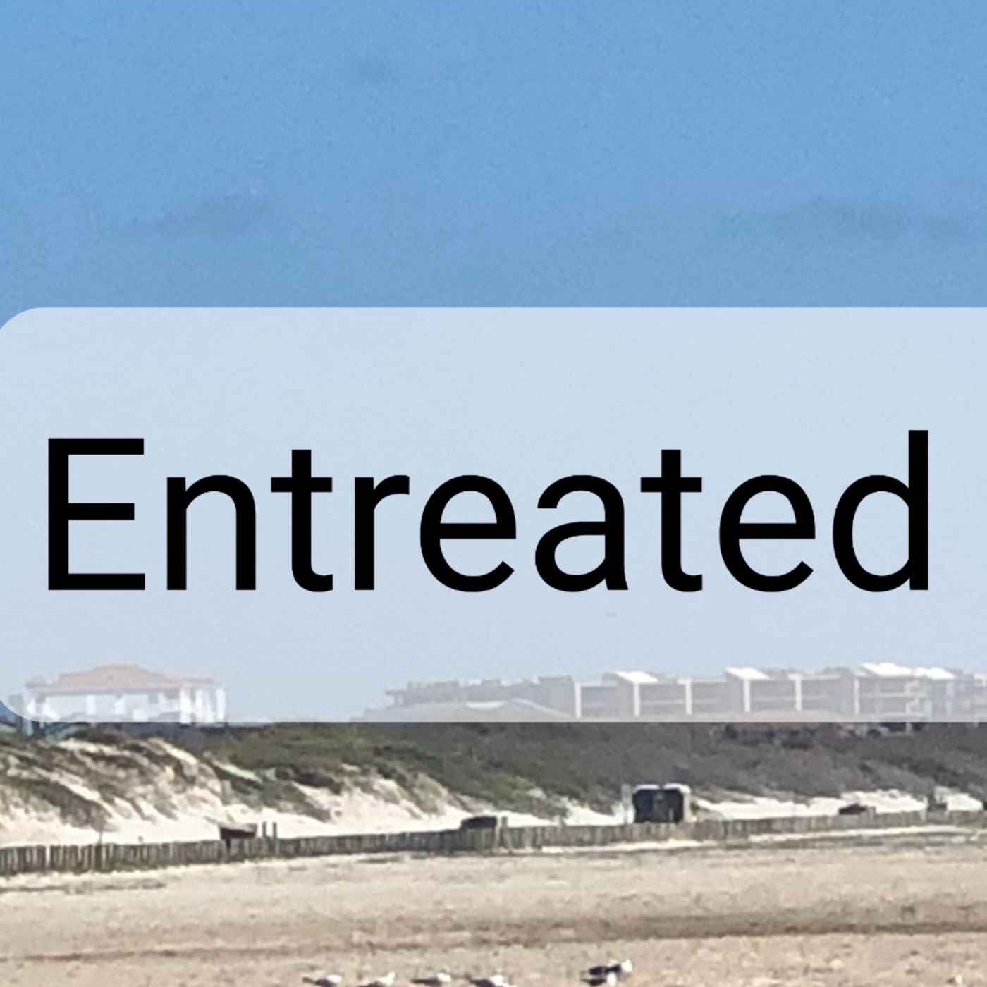 Entreated