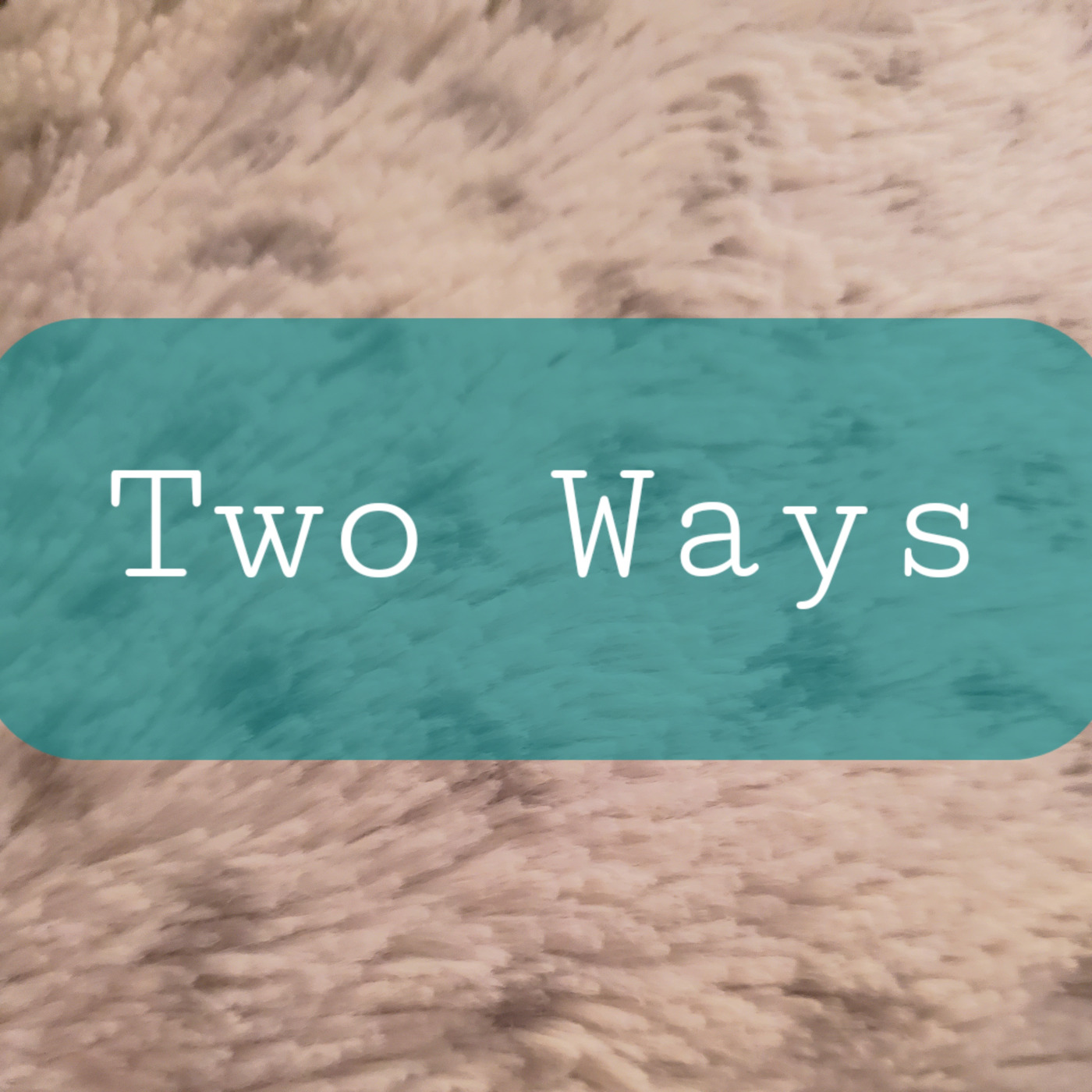 Episode 46: Two Ways