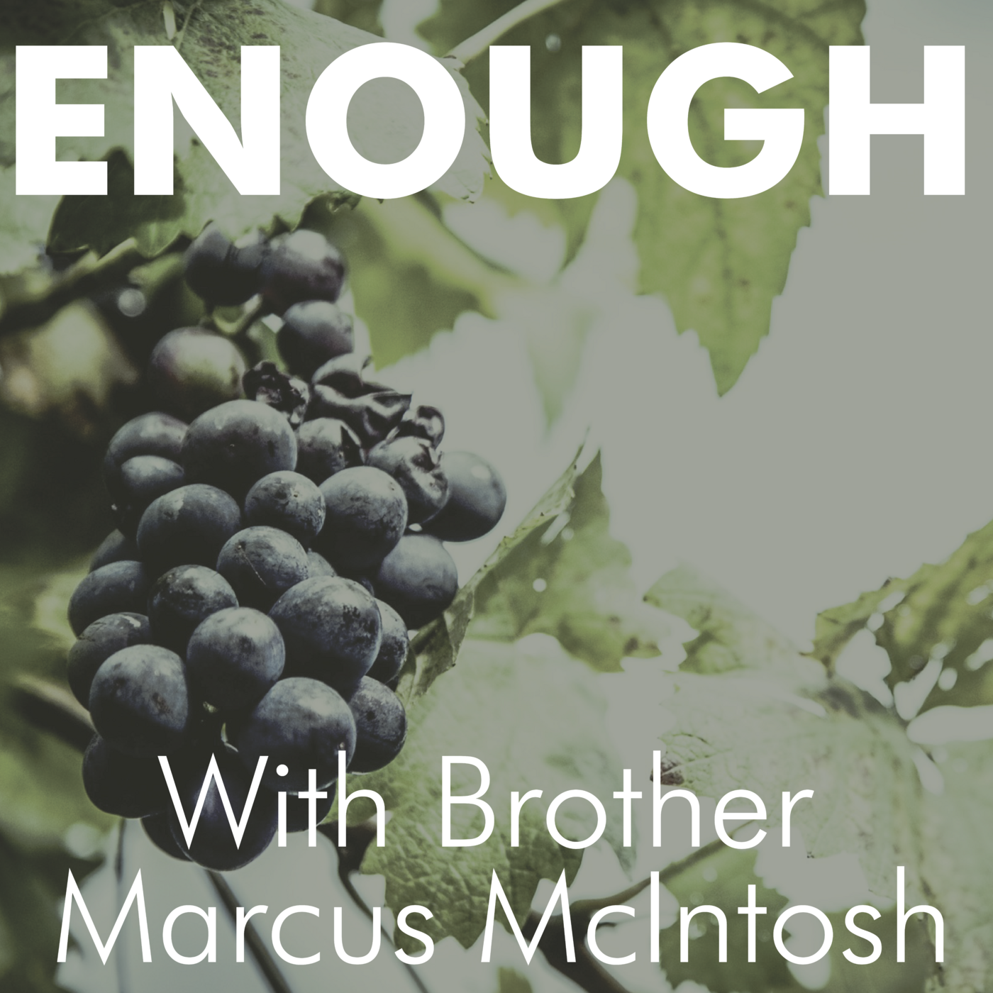 Episode 65: Enough - With Brother Marcus McIntosh