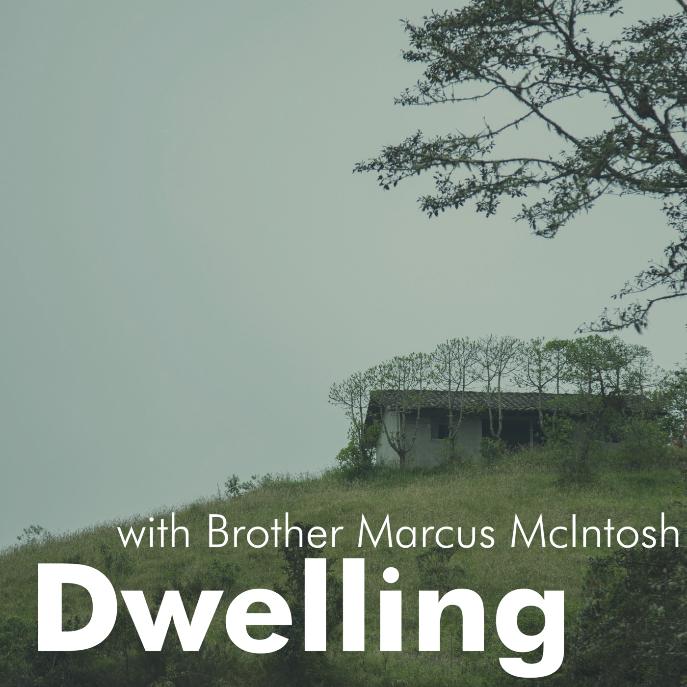 Episode 68: Dwelling - With Brother Marcus McIntosh