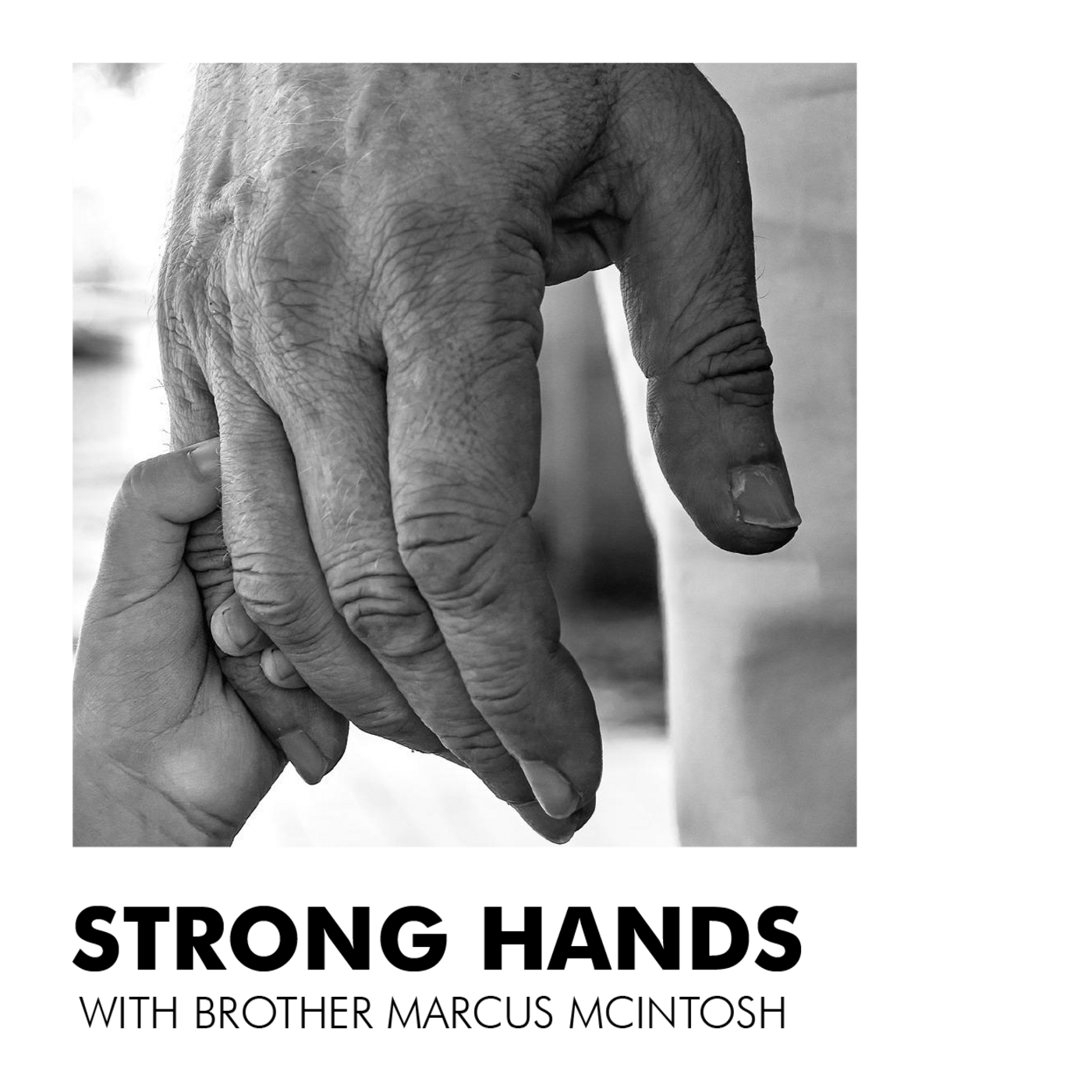 Episode 87: Strong Hands - With Brother Marcus McIntosh