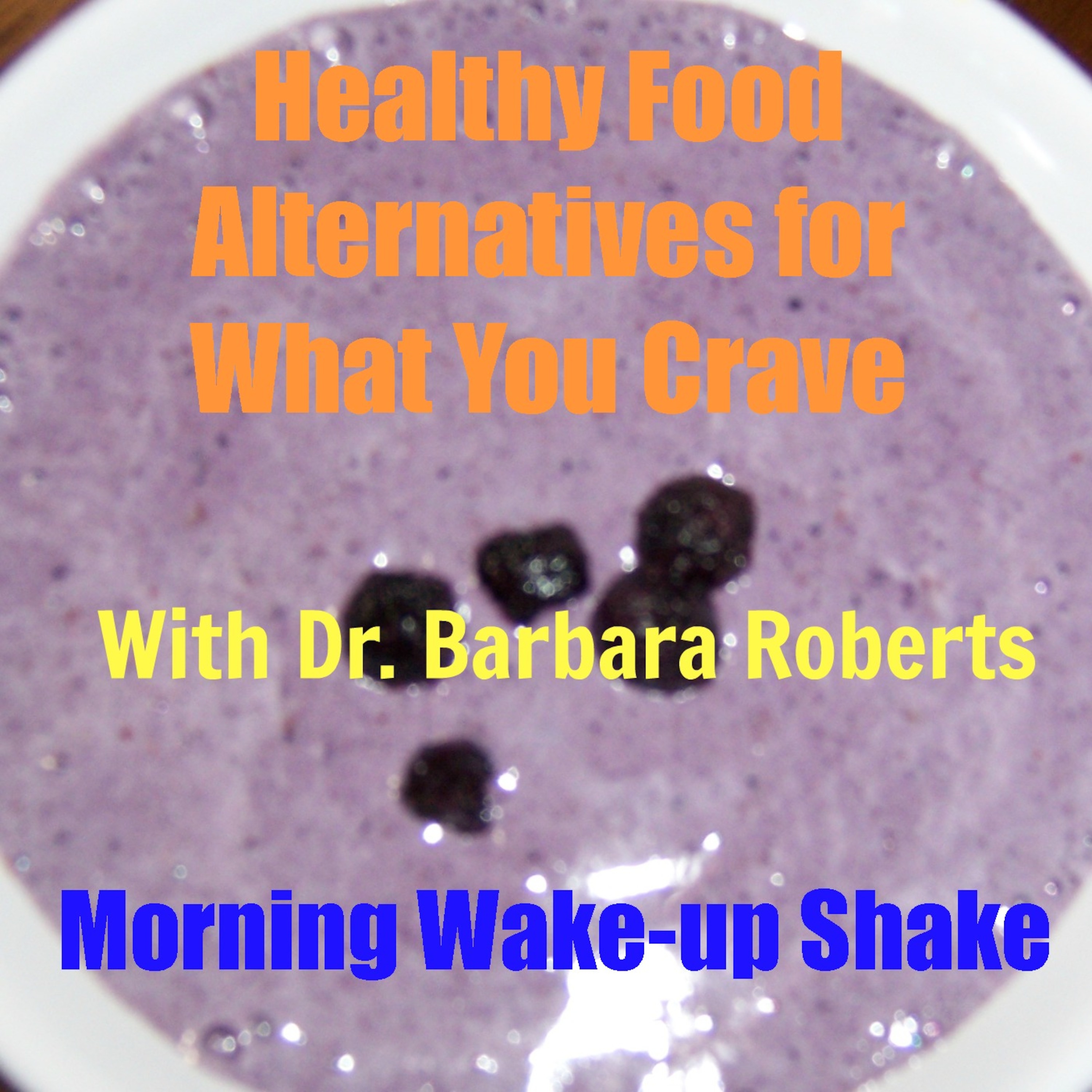 Video 4 - Healthy Smoothie Recipe - Healthy Food Alternatives for What You Crave