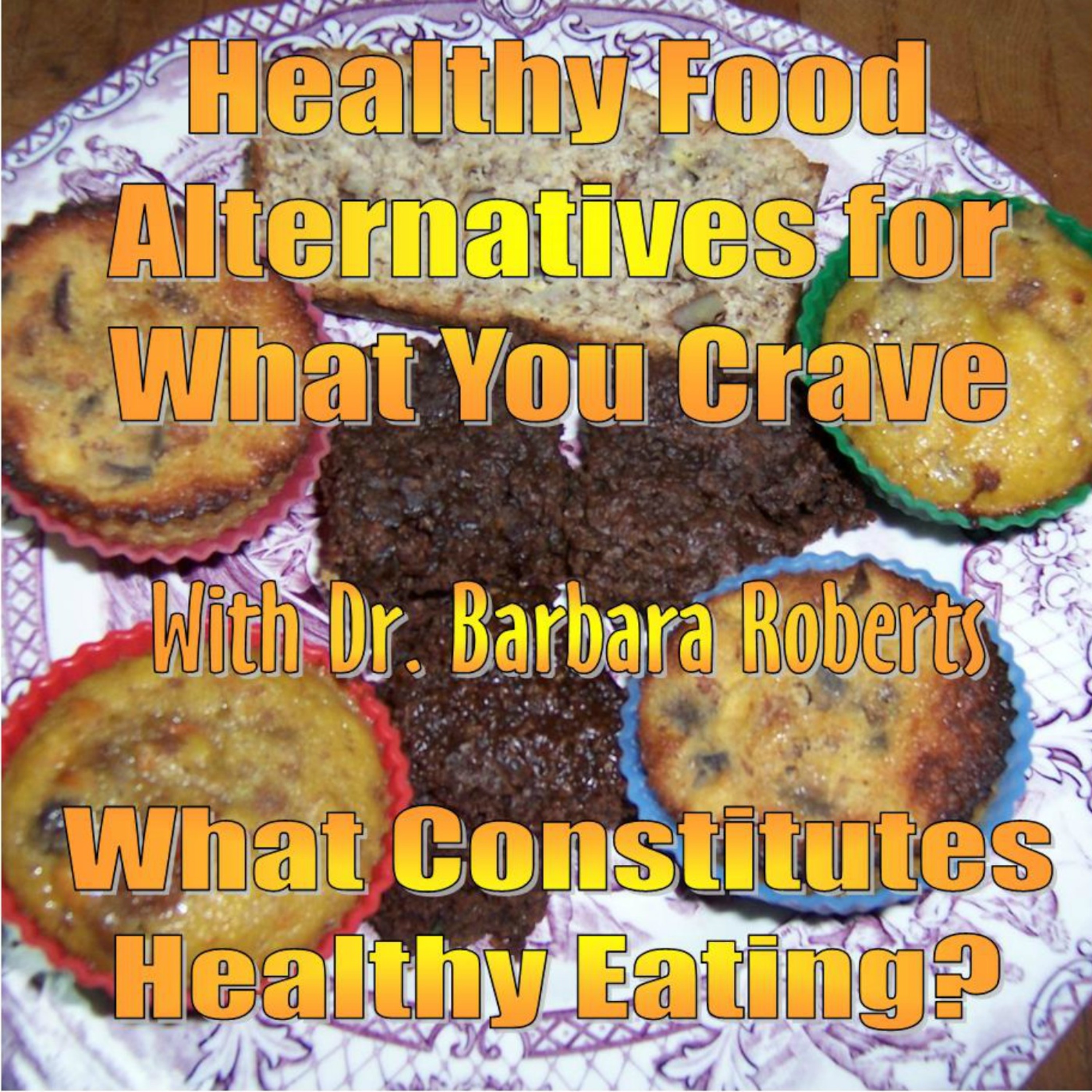 Video 3 - What's Eating Healthy? - Healthy Food Alternatives for What You Crave