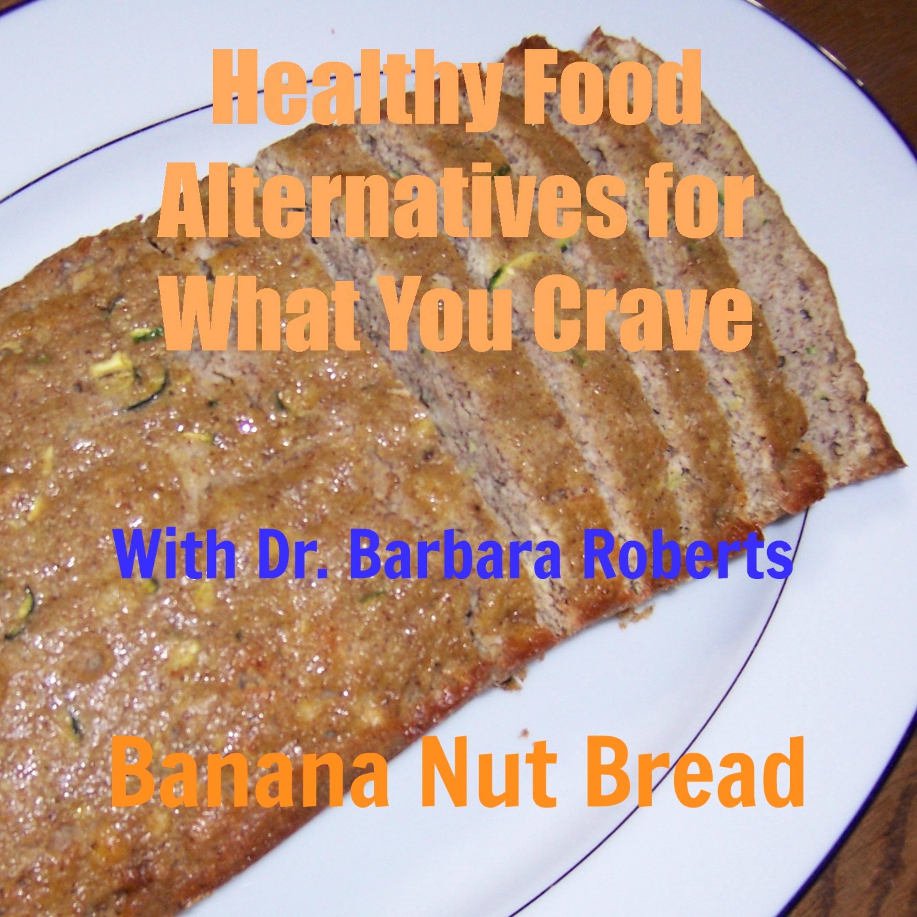 Video 6 - Gluten-free Banana Bread Recipe - Healthy Food Alternatives for What You Crave