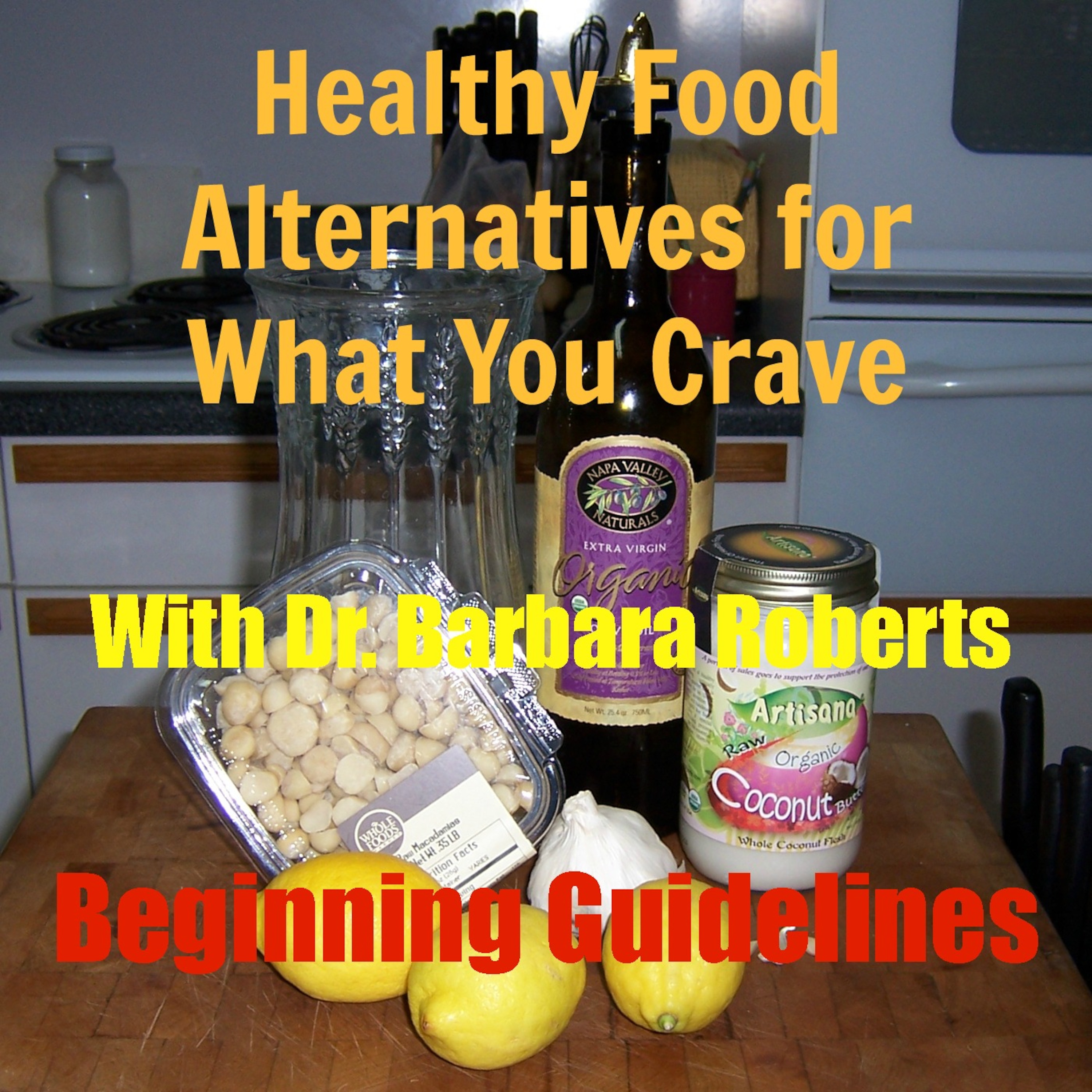 Video 7 - Beginning Guidelines for Raw Food Meals - Healthy Food Alternatives for What You Crave
