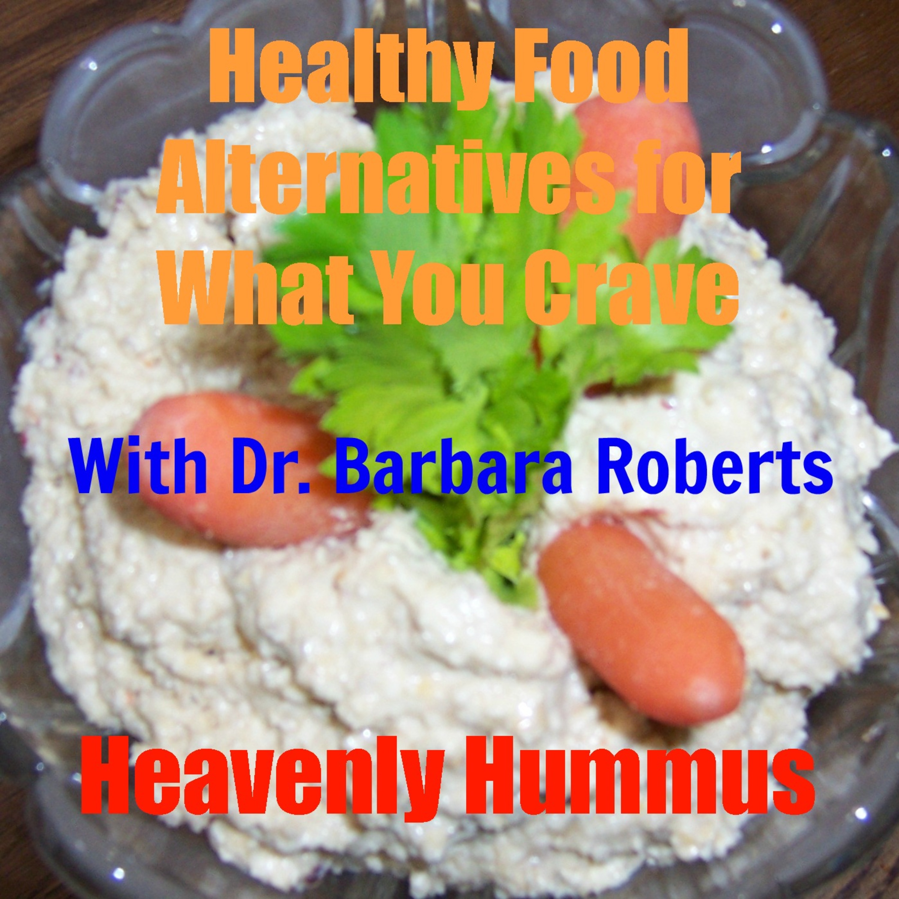 Video 8 - One of the Best Hummus Recipes Out There - Healthy Food Alternatives for What You Crave