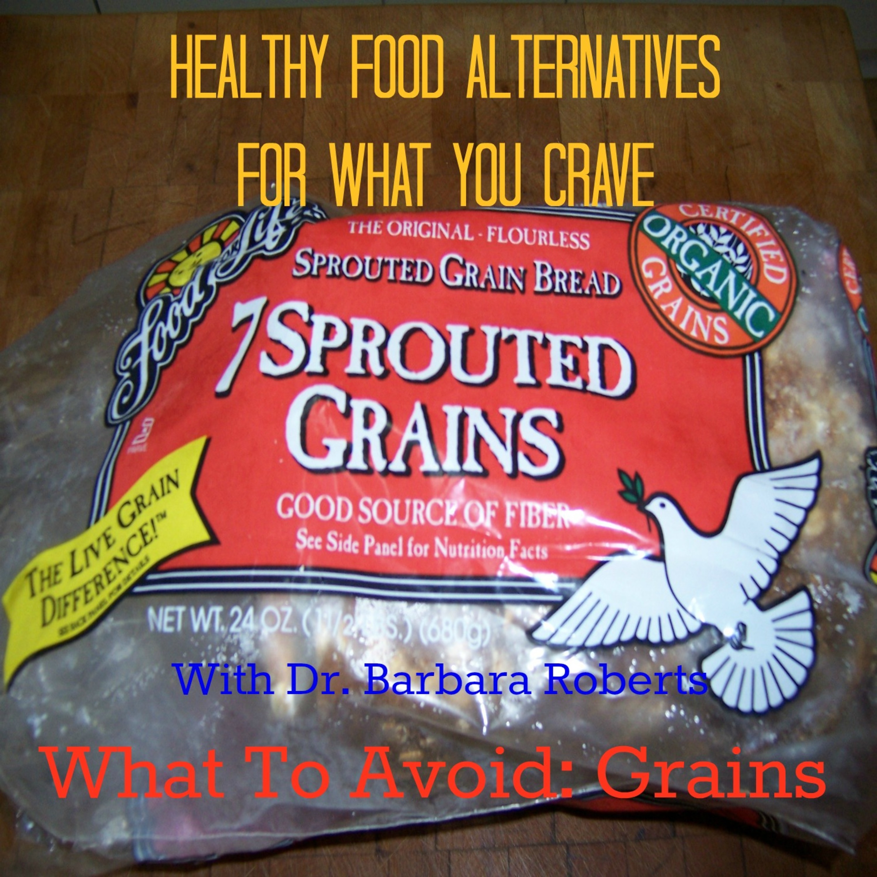 Video 11 - What to Avoid: No Grain Diet - Healthy Food Alternatives for What You Crave