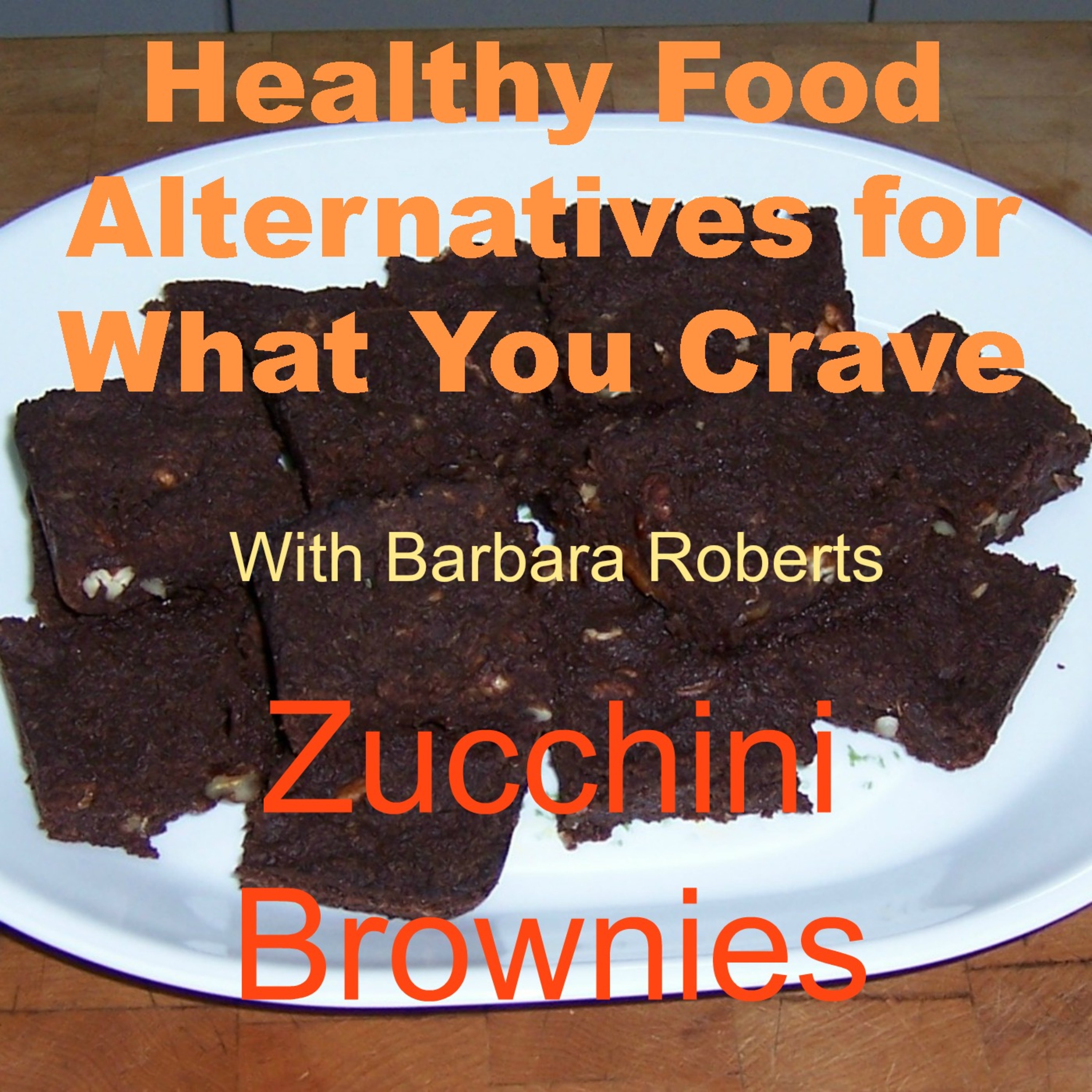 Video 22 – Homemade Brownies – Healthy Food Alternatives for What You Crave