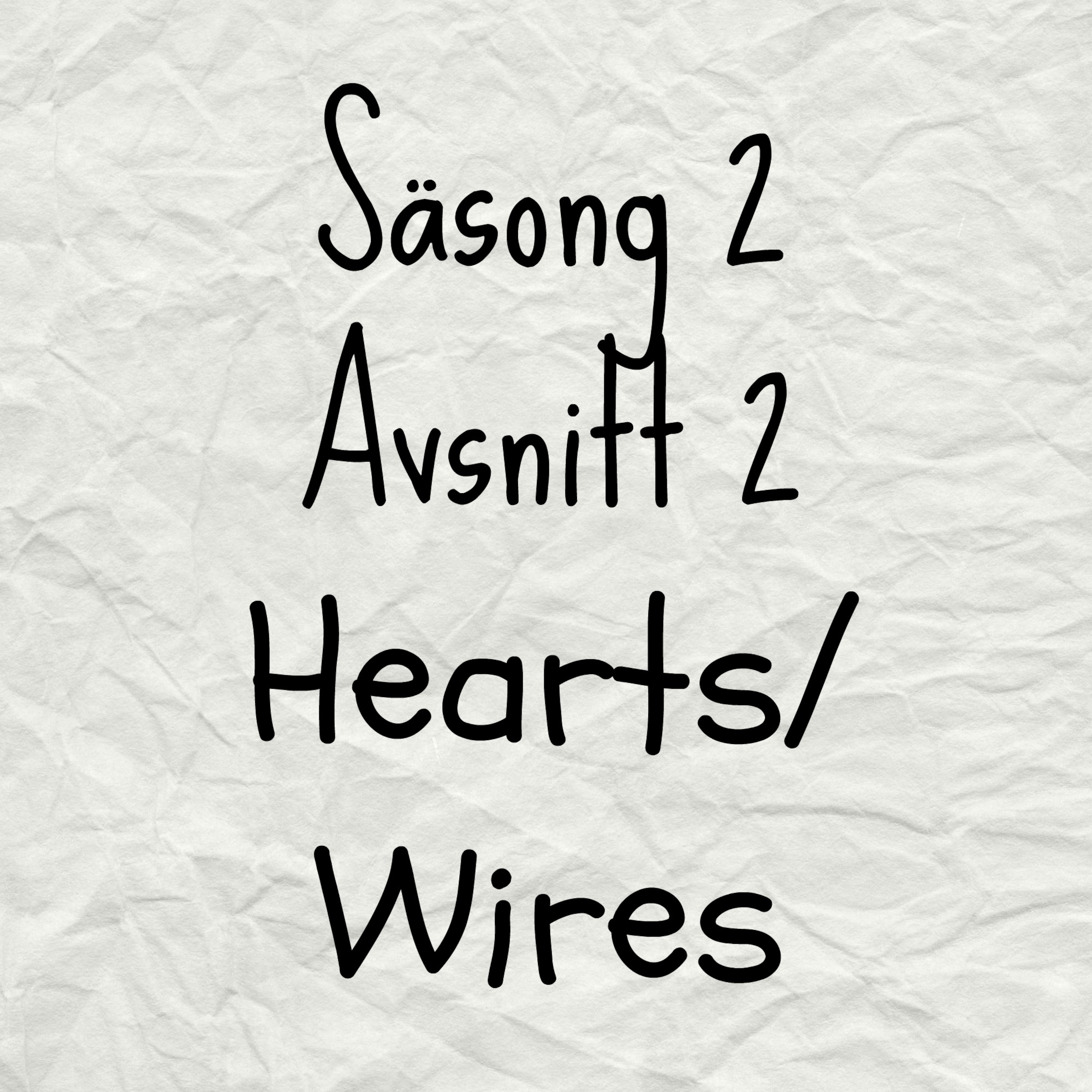 Säsong 2 Avsnitt 2: Hearts/Wires
