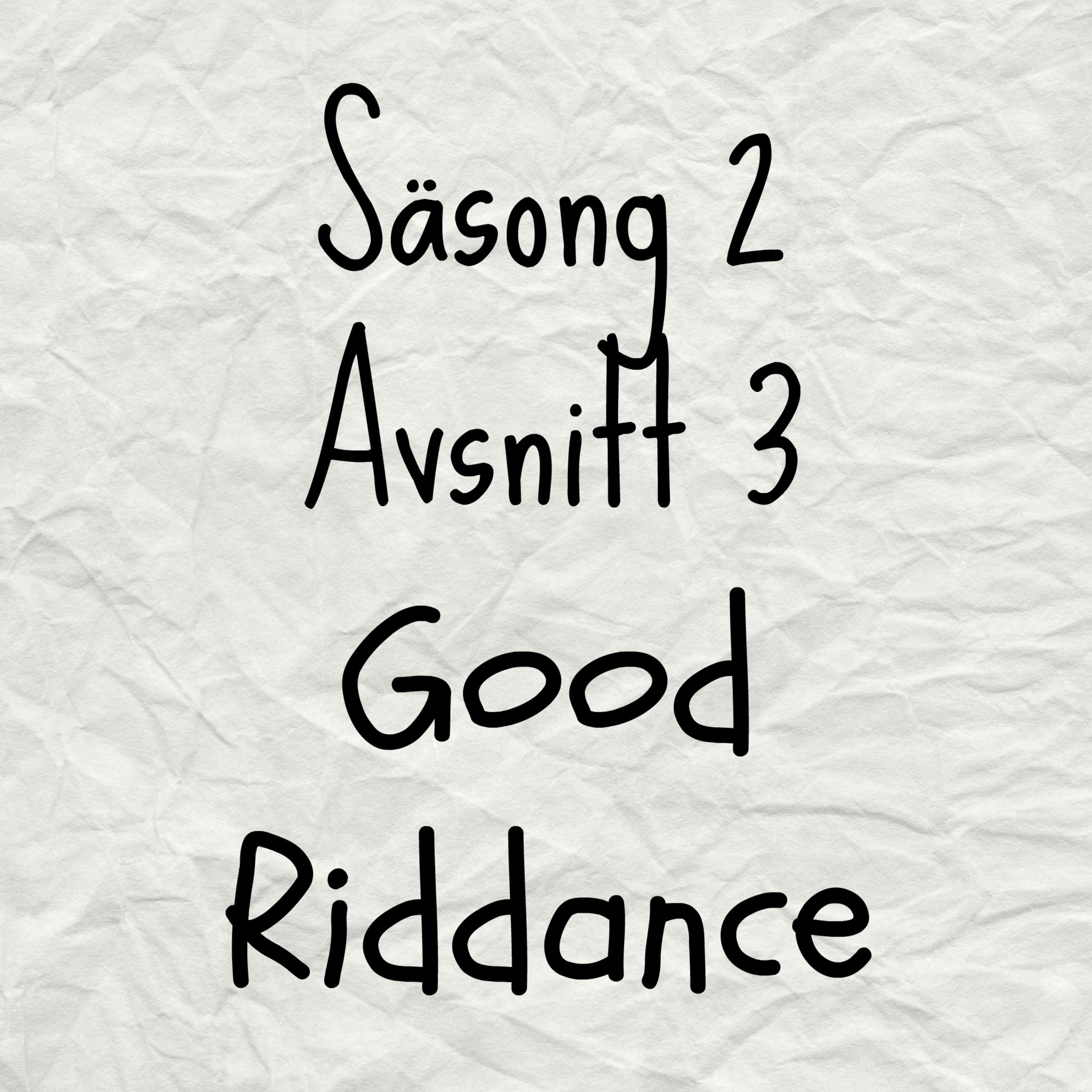 Säsong 2 Avsnitt 3: Good Riddance