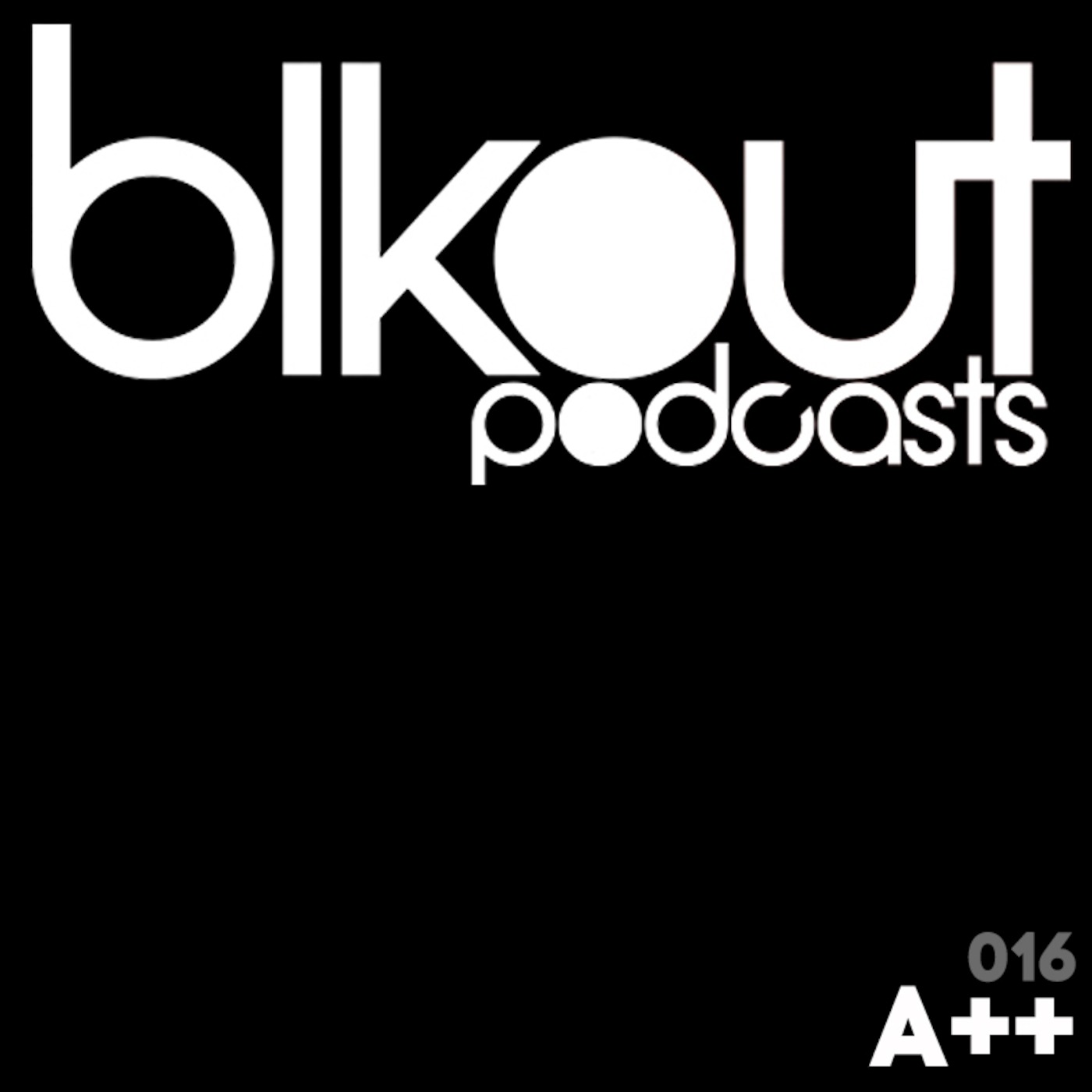 BLKOUT PODCAST 016 A++