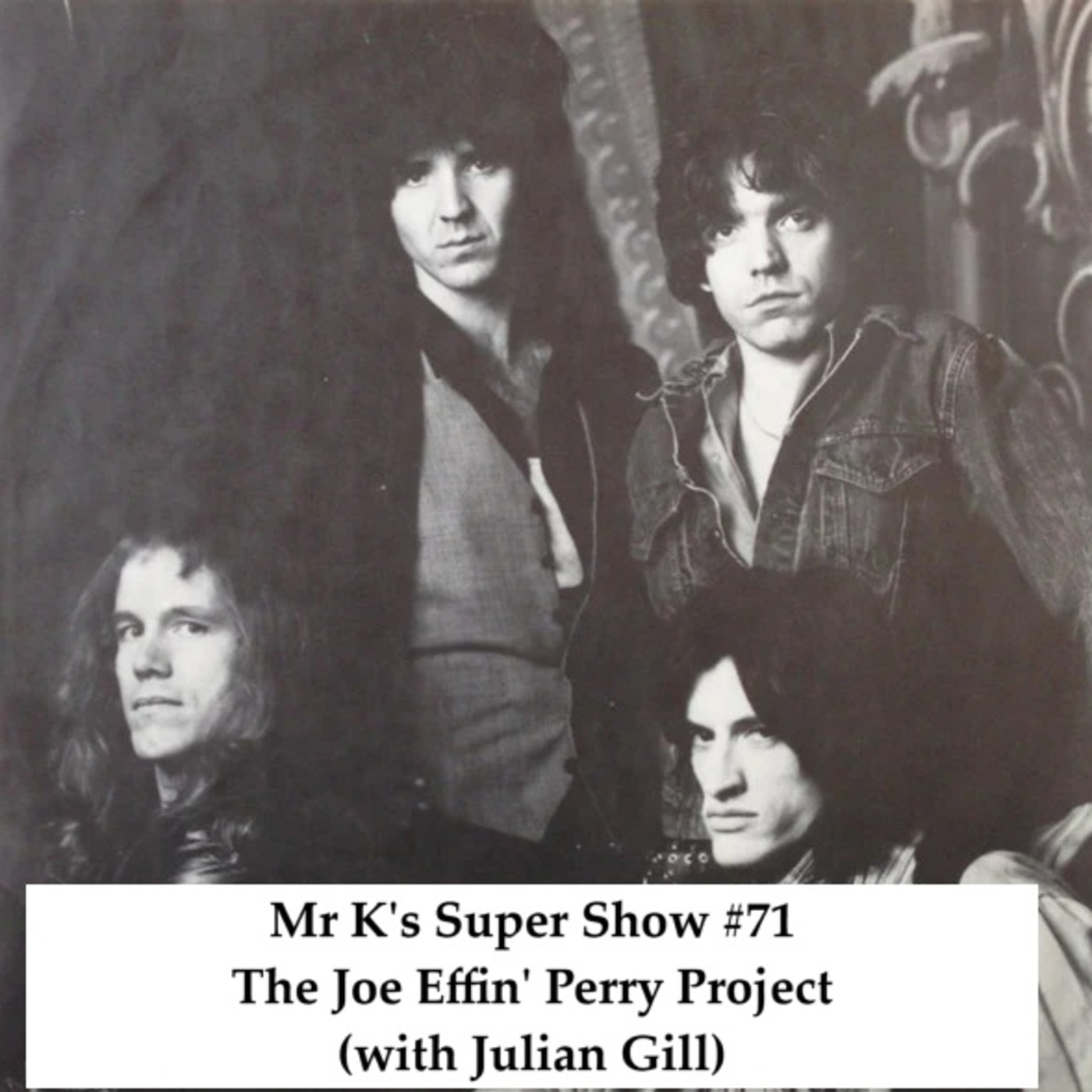 Episode 71: Mr. K's Super Show #71: The Joe Effin' Perry Project {with Julian Gill}