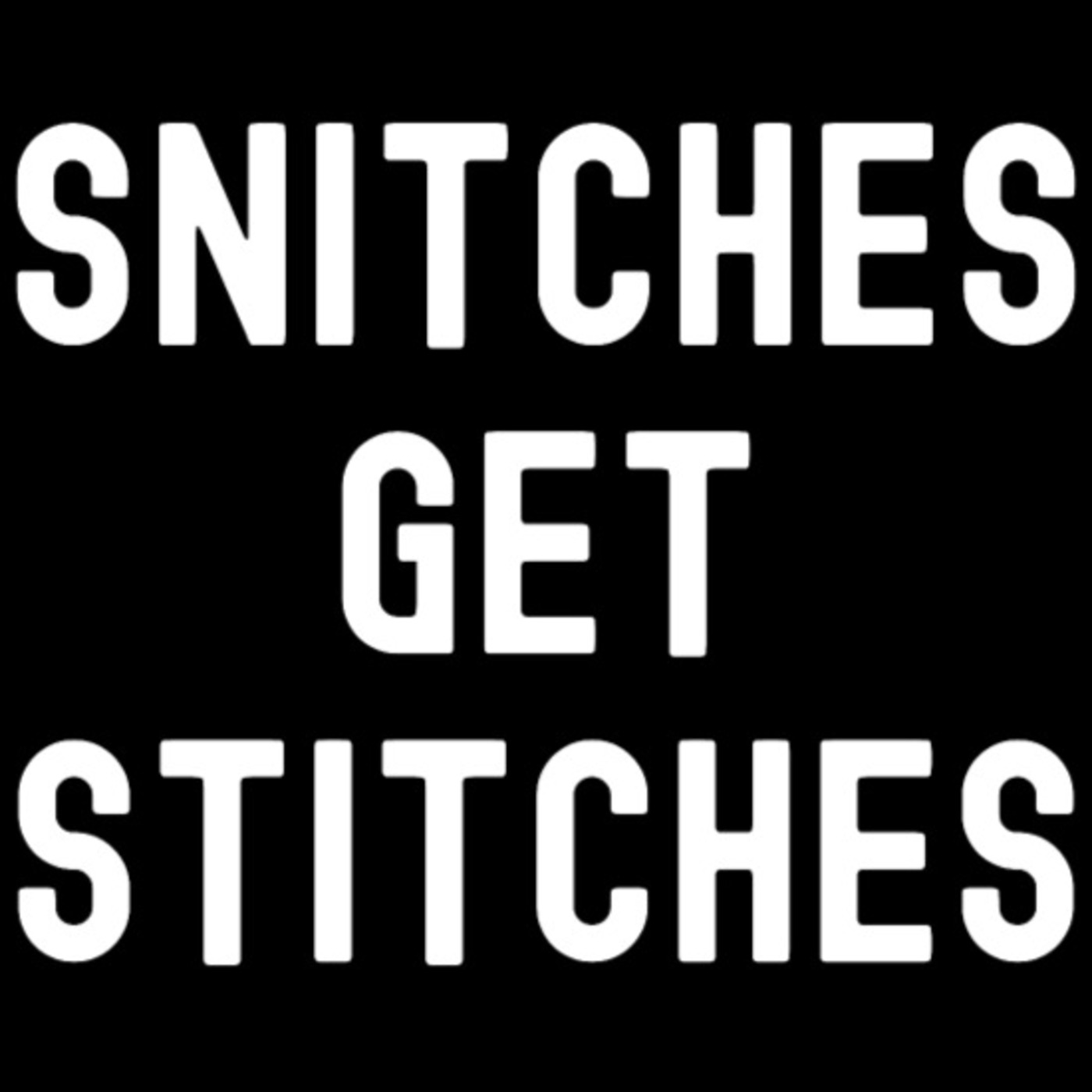 Episode 139: Snitches Get Stiches