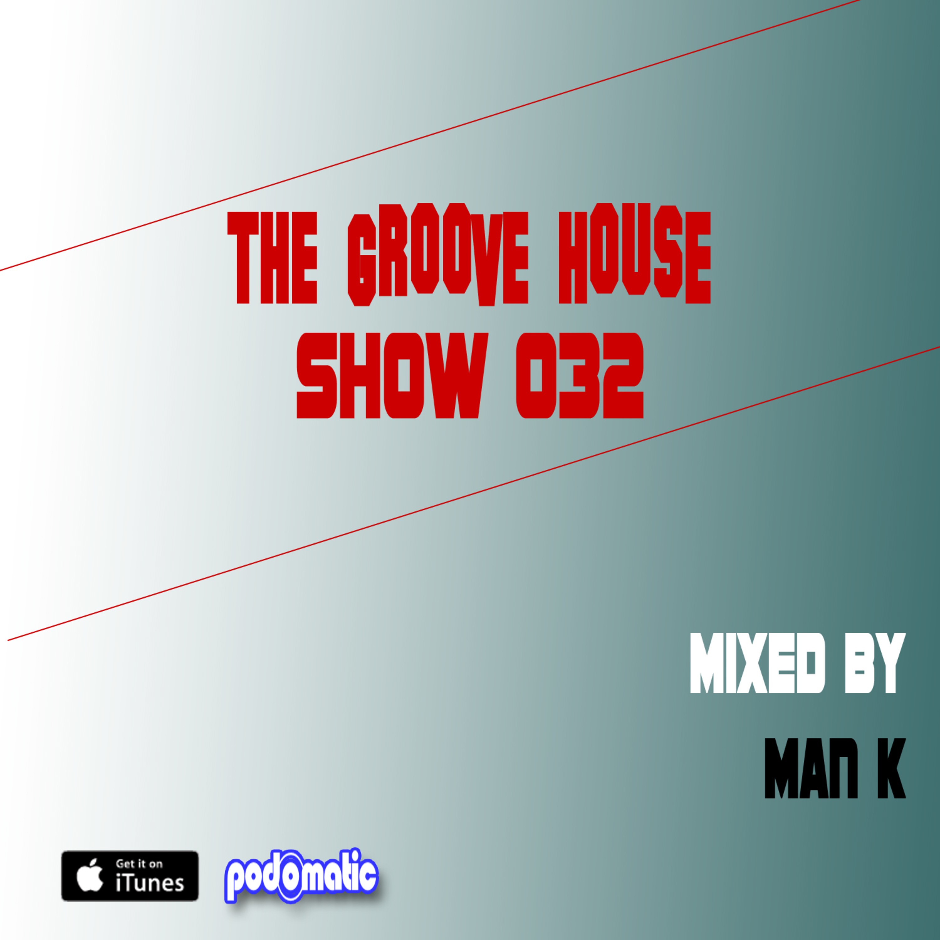 The Groove House Show 032 Mixed By Man K episode artwork