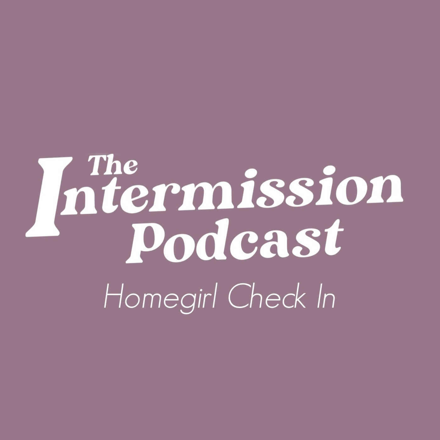 Homegirl Check In - part 1 - ep 11