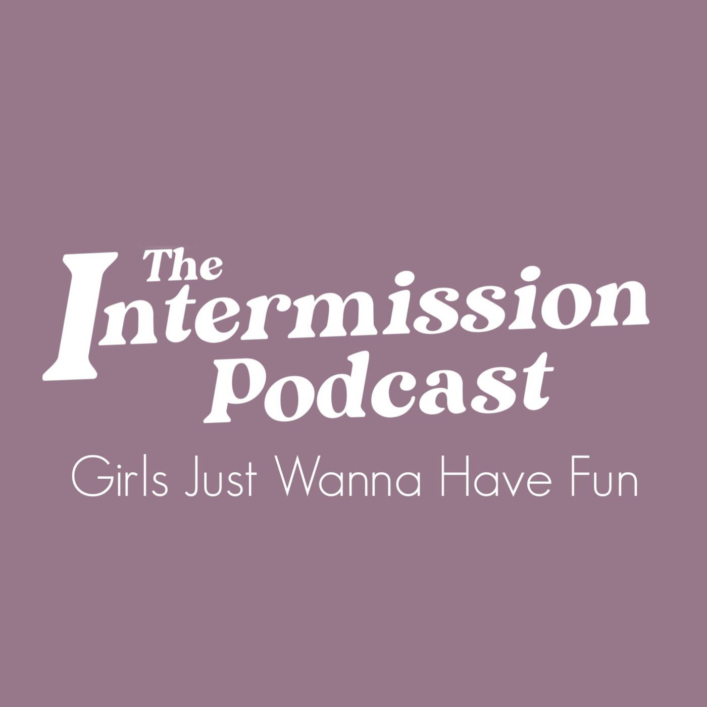 Episode 20: Girls Just Wanna Have Fun - ep 19