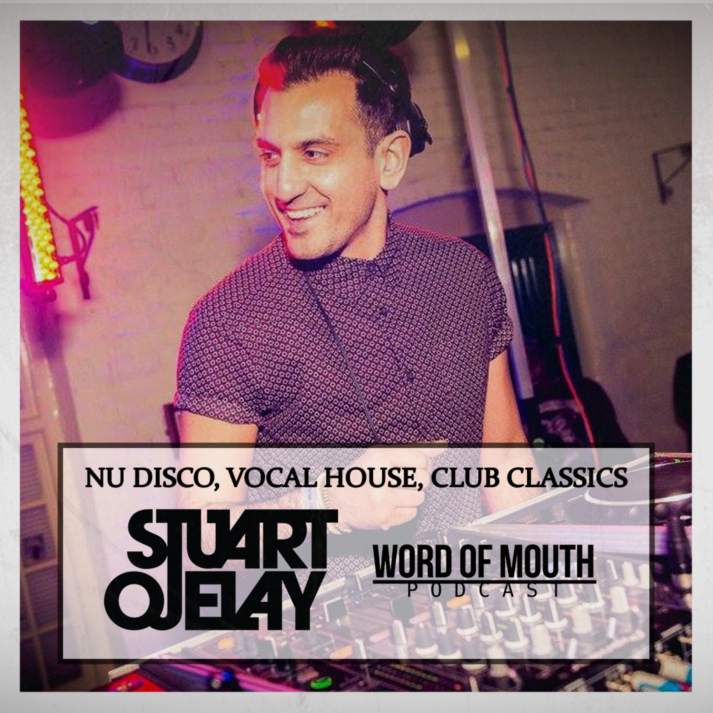 Word of Mouth Podcast with Stuart Ojelay [Nu Disco, Vocal House, Club Classics]