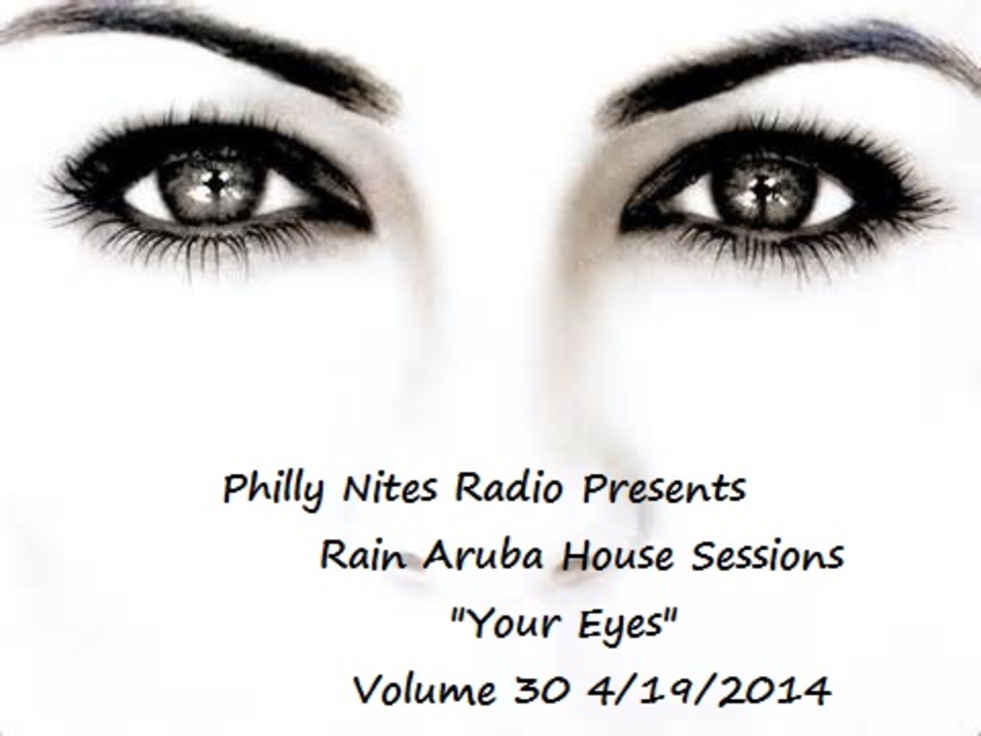 PHILLYNITES RADIO PRESENTS RAIN ARUBA HOUSE SESSION VOLUME 30 YOUR EYES 4/19/2014 episode artwork