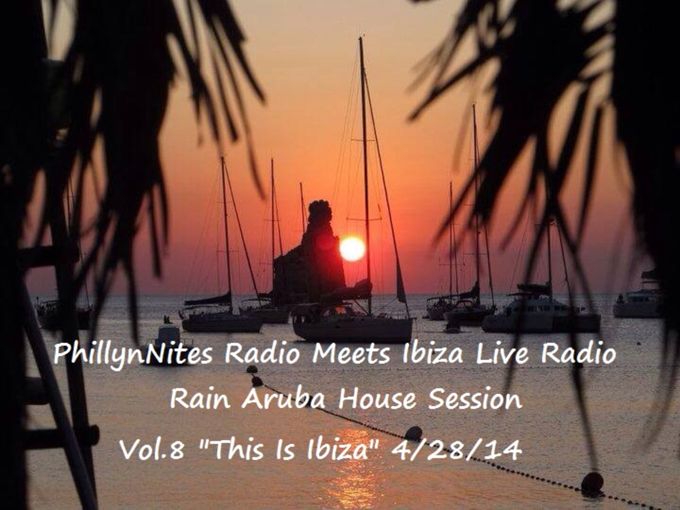 PHILLYNITES RADIO MEETS IBIZA LIVE RADIO RAIN ARUBA VOL.8  4/28/14 episode artwork
