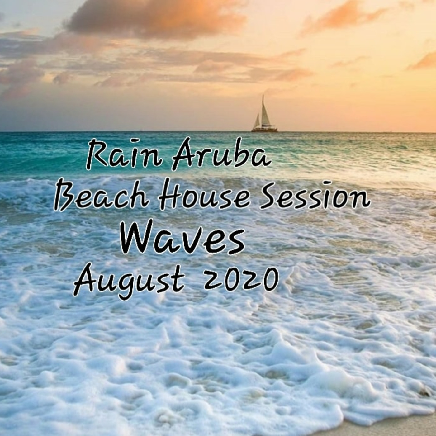Rain Aruba Beach House Session Waves August 2020 episode artwork