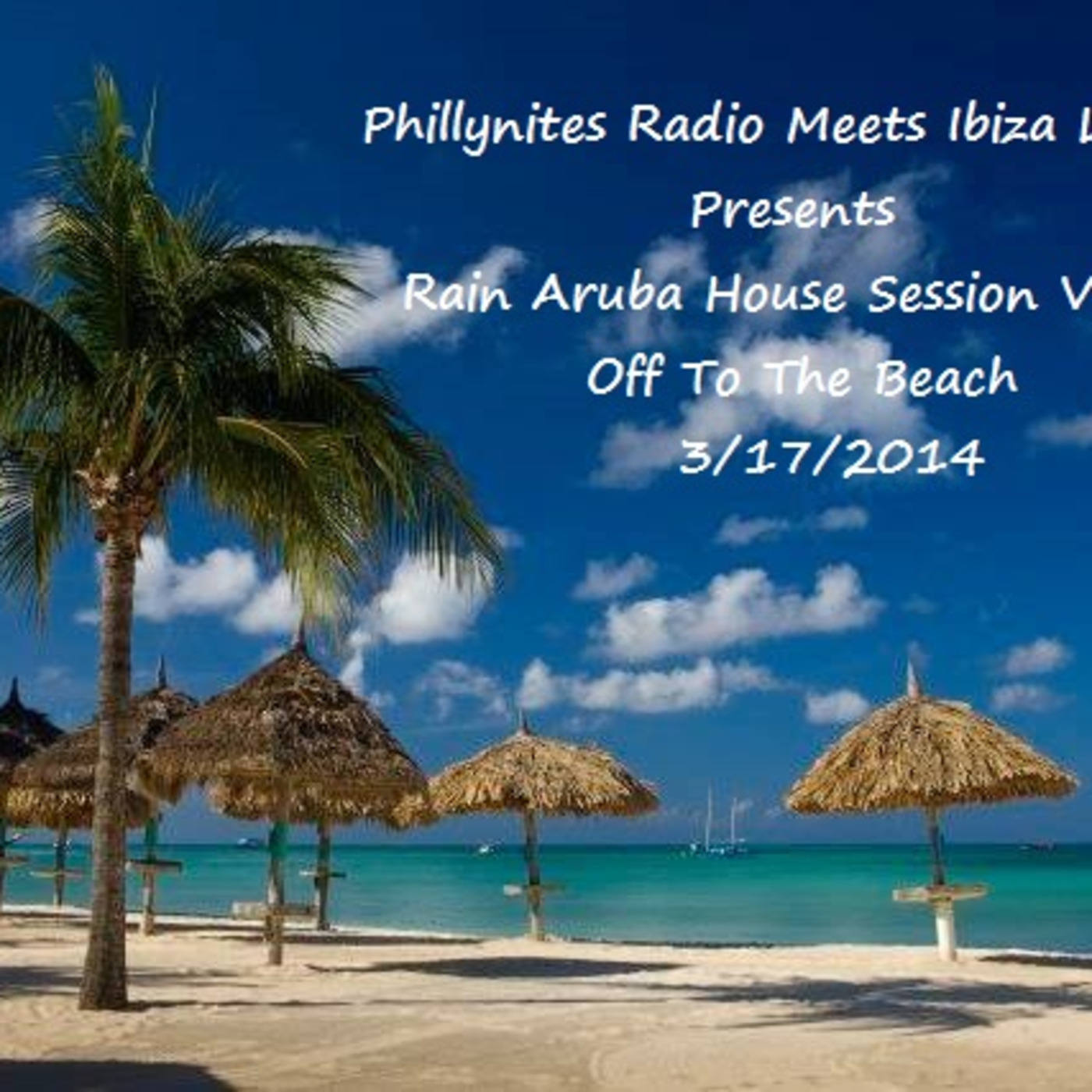PHILLYNITES RADIO MEETS IBIZA LIVE RADIO RAIN ARUBA Vol. # 6 3/17/2014 episode artwork