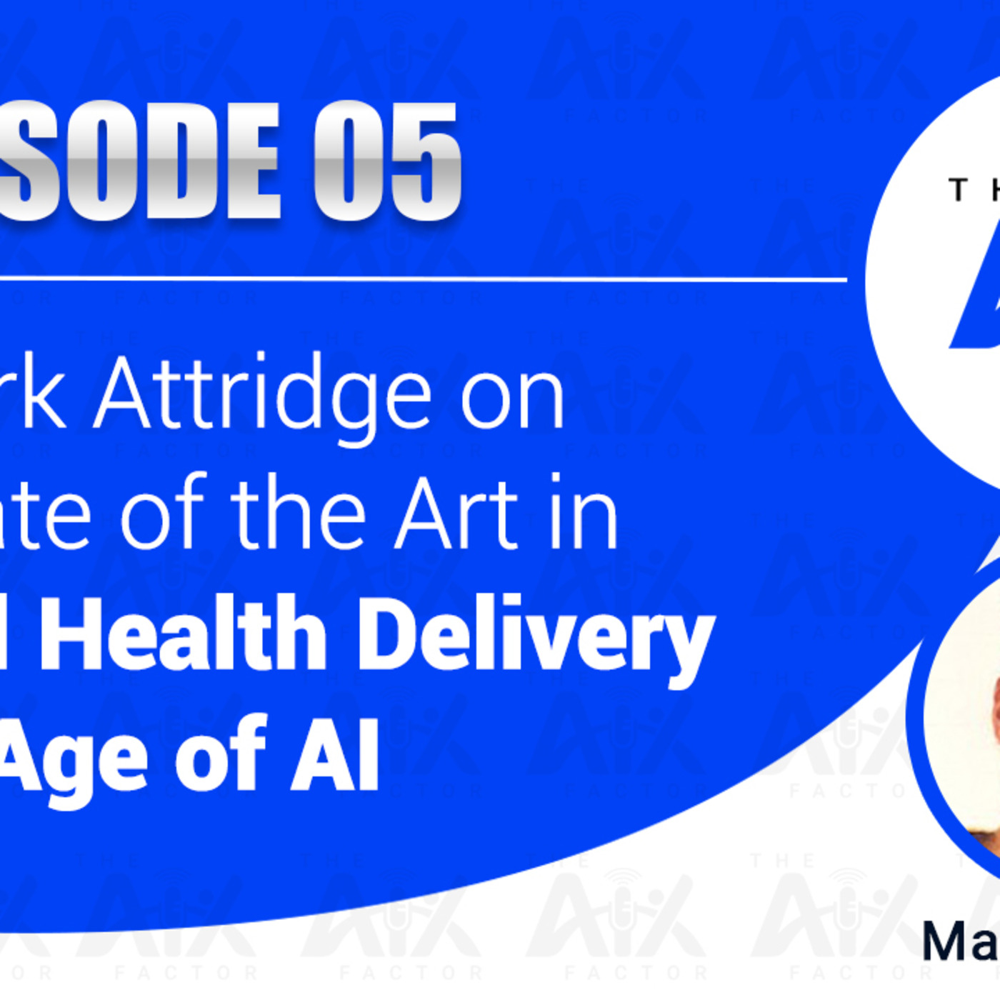Episode 5: Dr. Mark Attridge on the State of the Art in Mental Health Delivery in the Age of AI