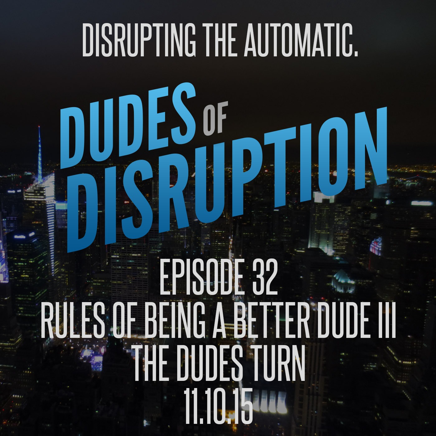 Episode 32: Rules of Being a Better Dude Pt. III: The Dudes Turn