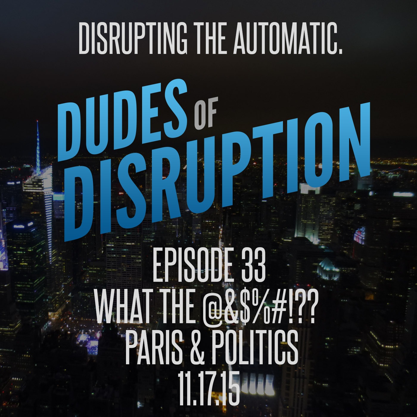 Episode 33: What The @&$%#!?? - Paris & Politics