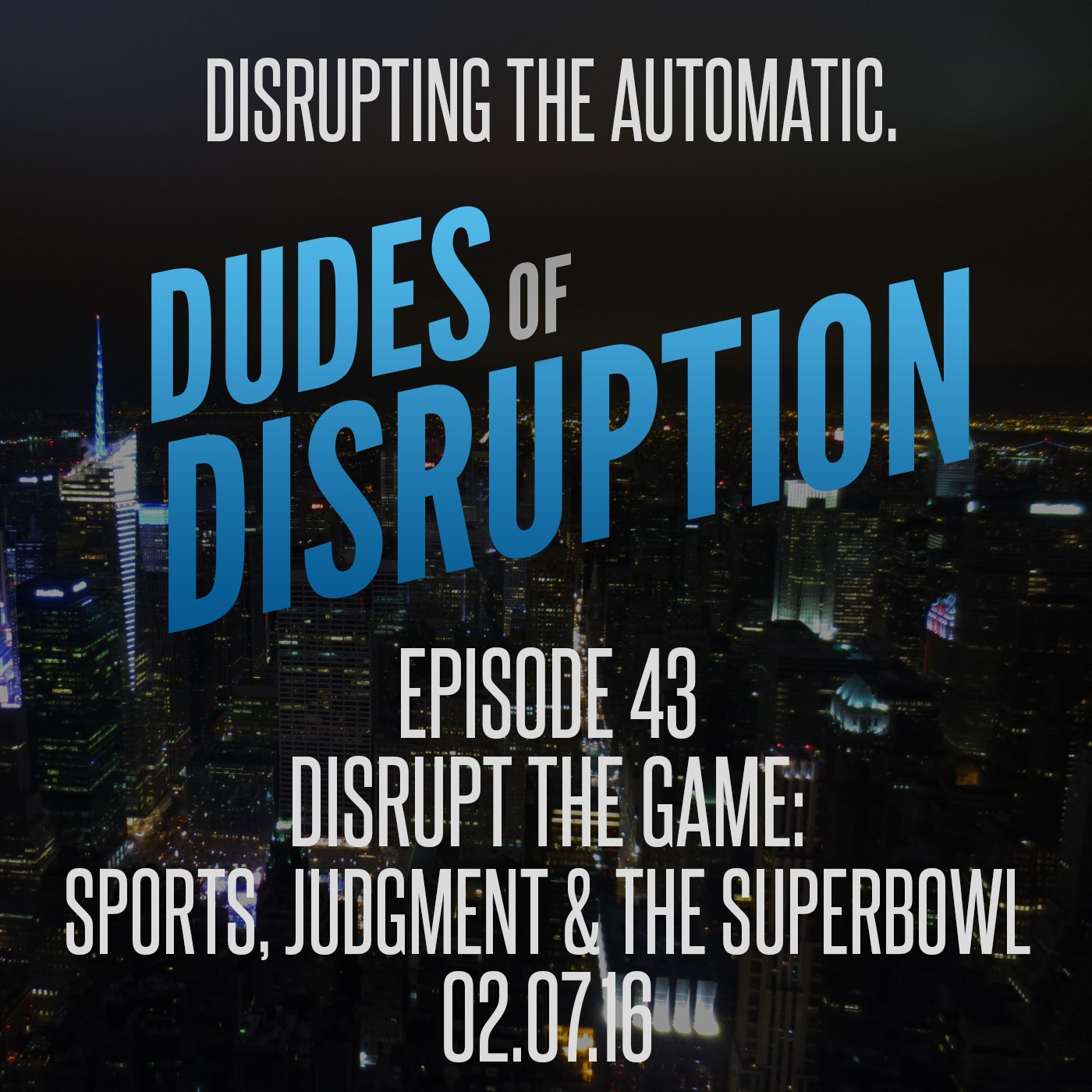 EPISODE 43 - *DISRUPT THE GAME: Sports, Judgment & The SUPERBOWL