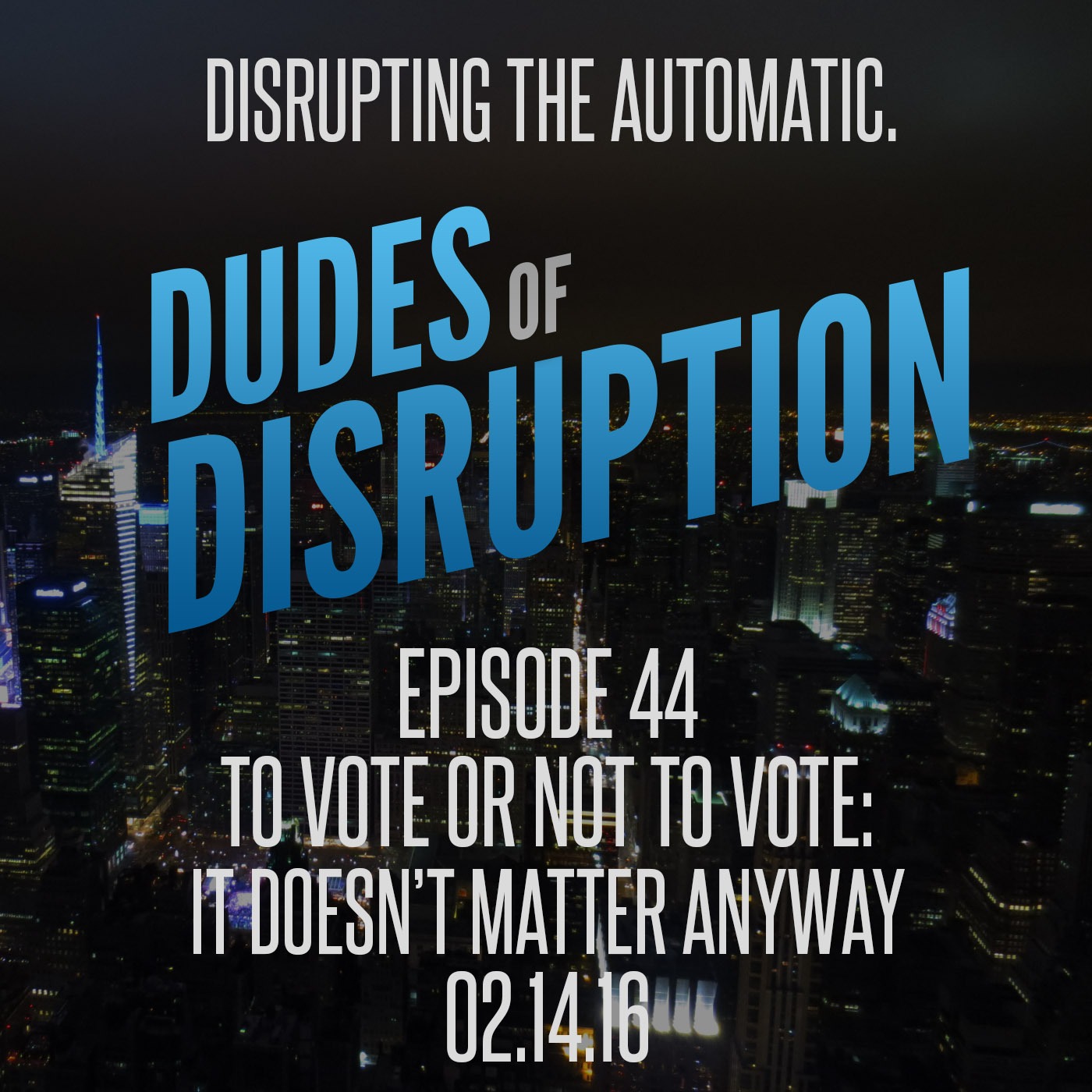 Episode 44: To Vote or Not To Vote: It Doesn’t Matter Anyway