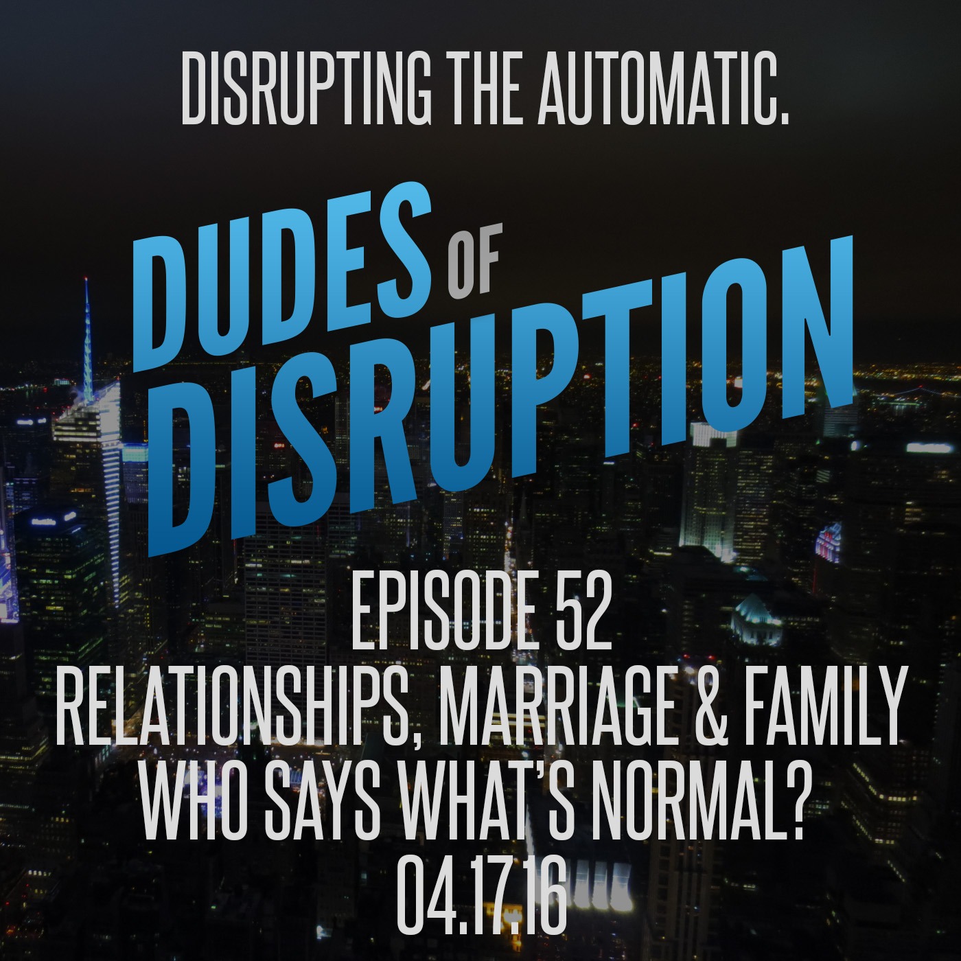 Episode 52 - Relationships, Marriage & Family - Who says what’s normal?
