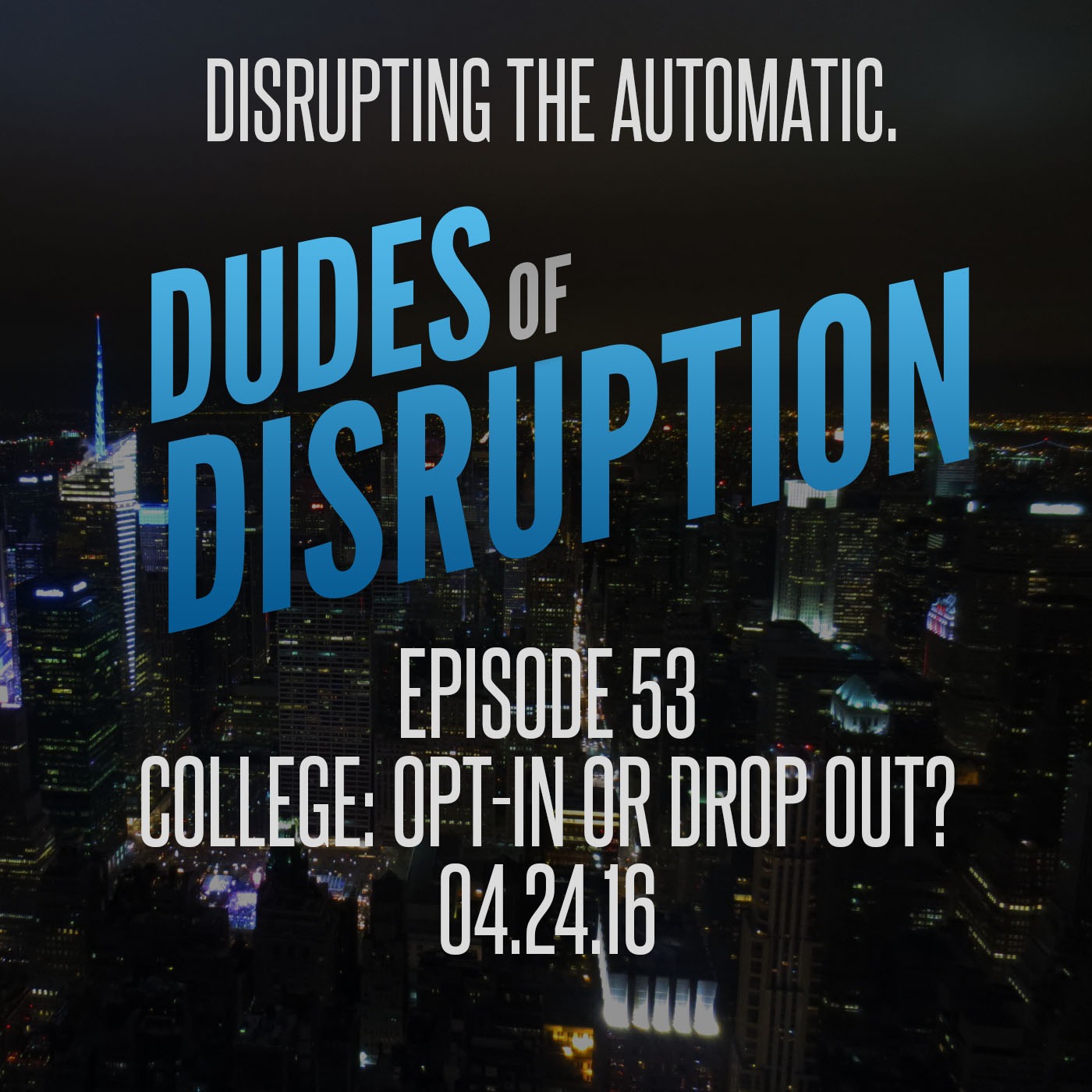 Episode 53 - College: Opt-In or Drop Out?