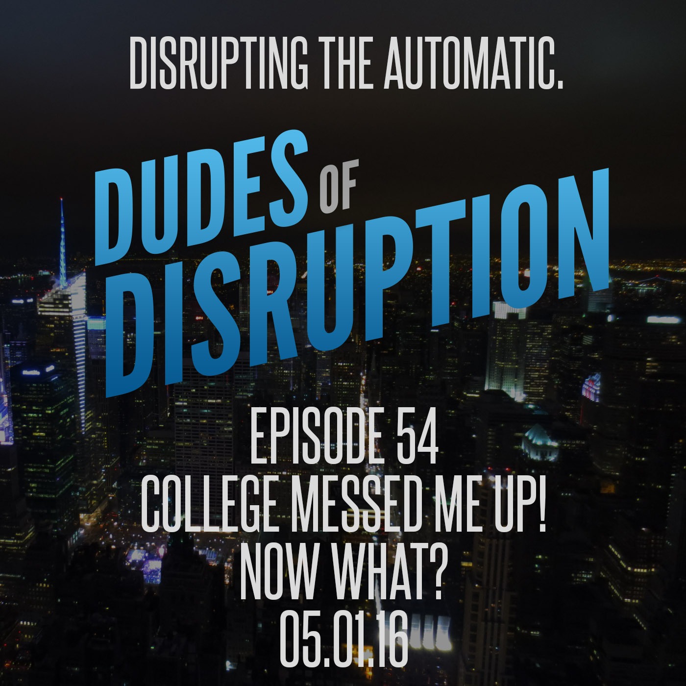 Episode 54 - College Messed Me Up… Now what?