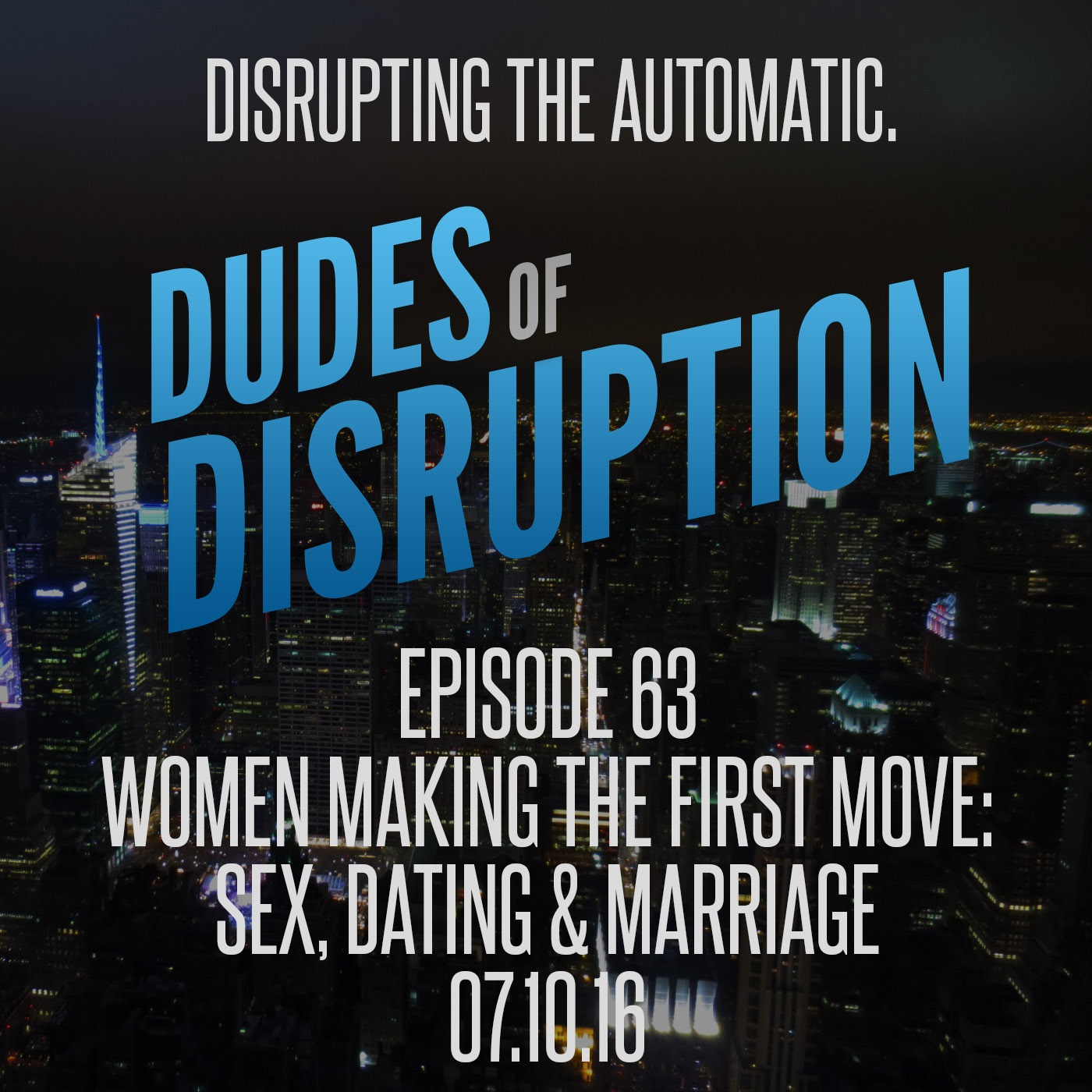 Episode 63 - Women Making The First Move: Sex, Dating & Marriage