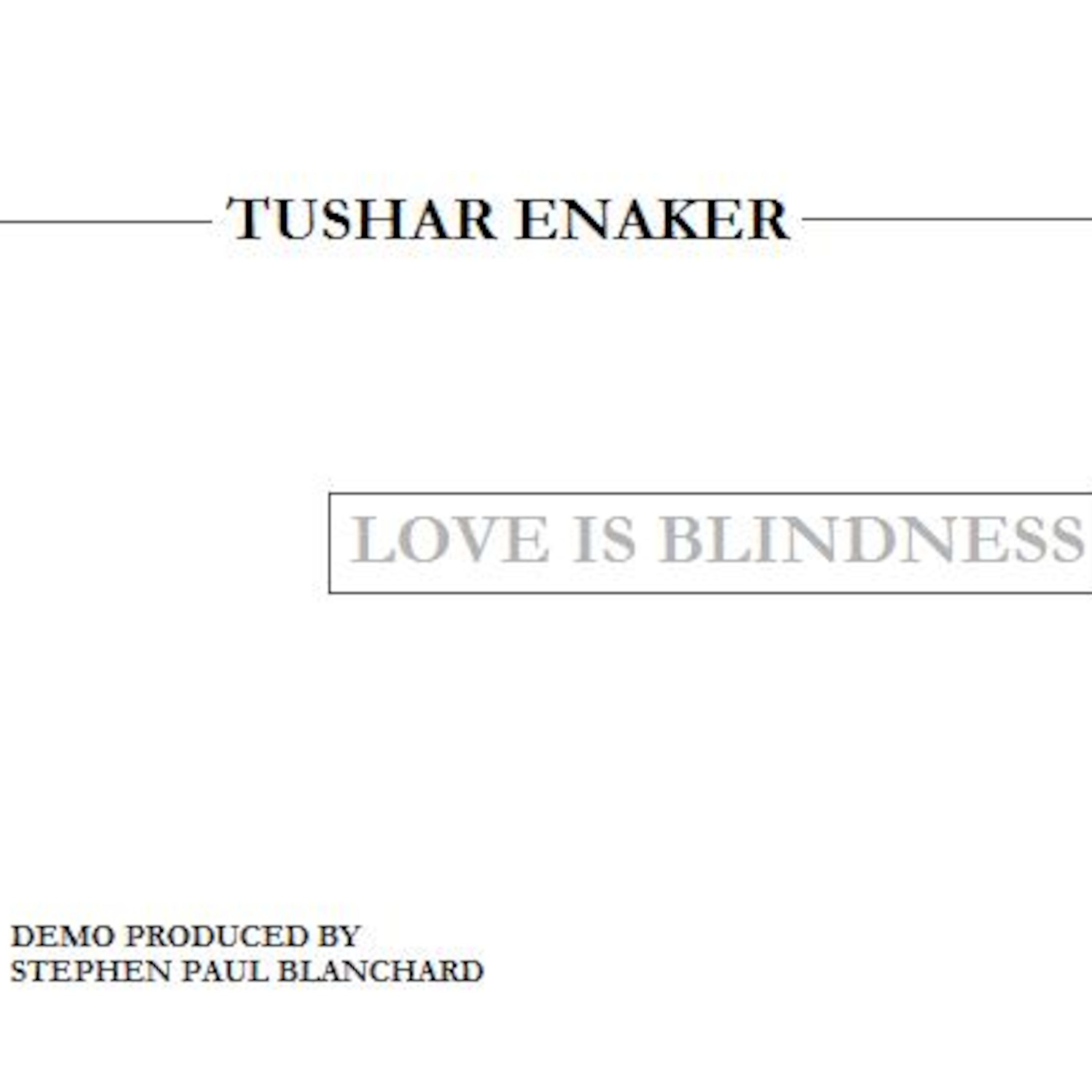 Tushar Enaker "Love Is Blindness" - Rough Demo Tushar Enaker "Love Is Blindness" - Rough Demo