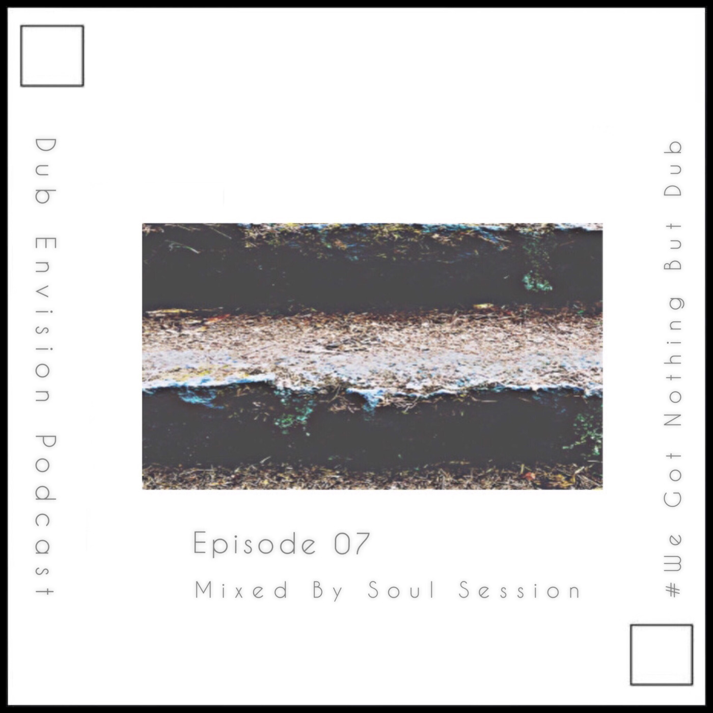 Episode 7: Dub Envision 07 Mixed By Soul Session