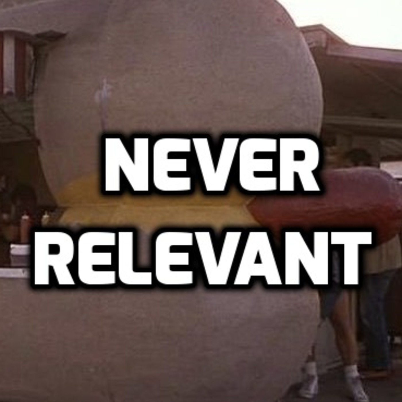The Never Relevant Podcast podcast artwork