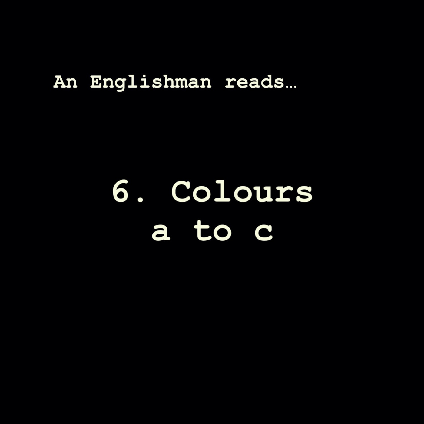 Episode 6: Colours a to c