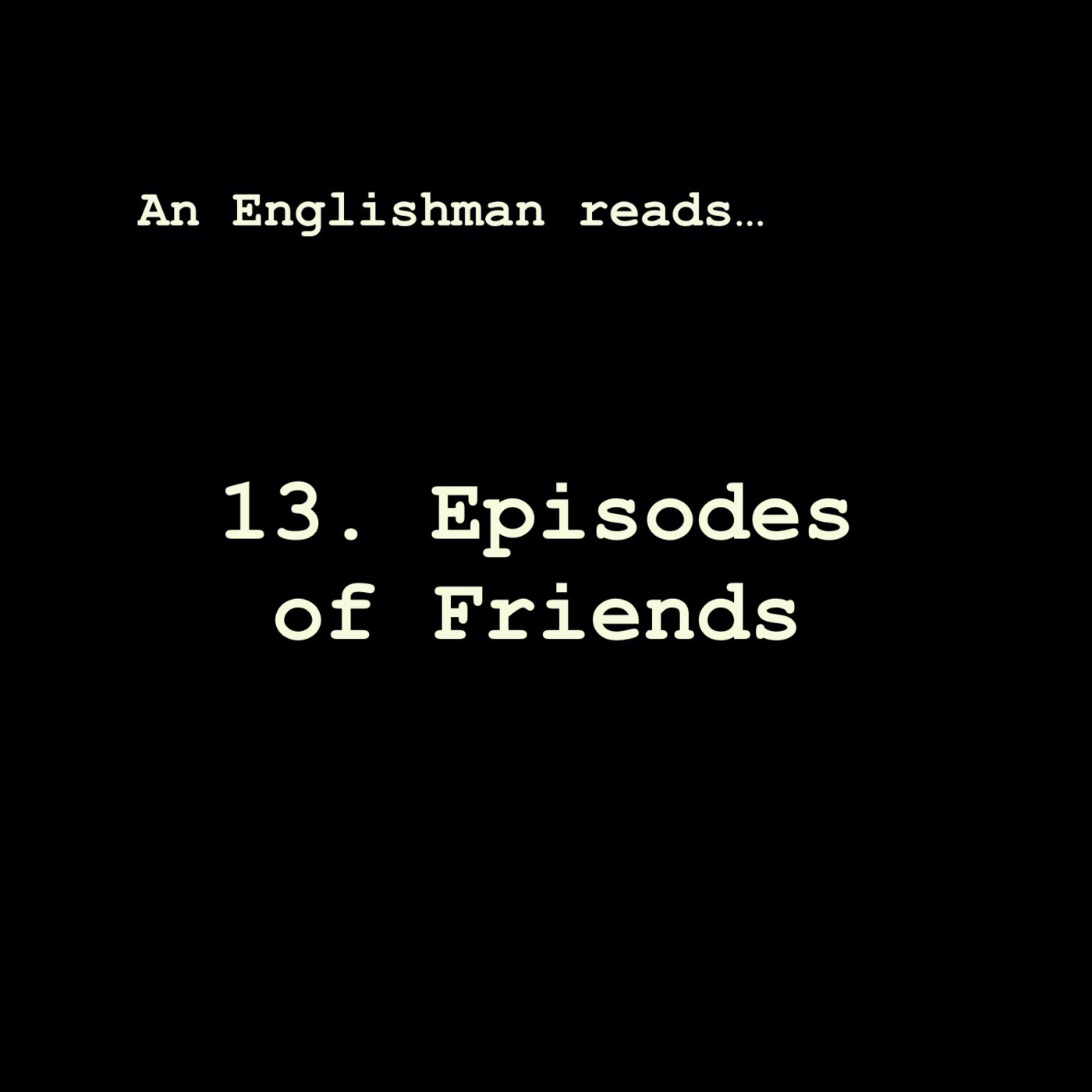 Episode 13: Episodes of Friends