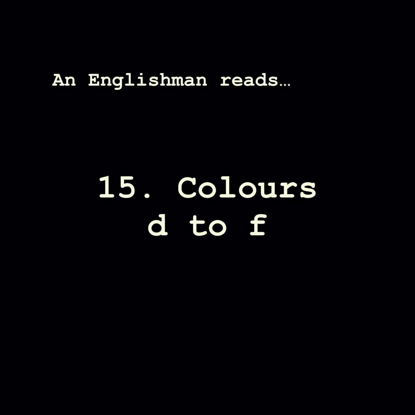Episode 15: Colours d to f