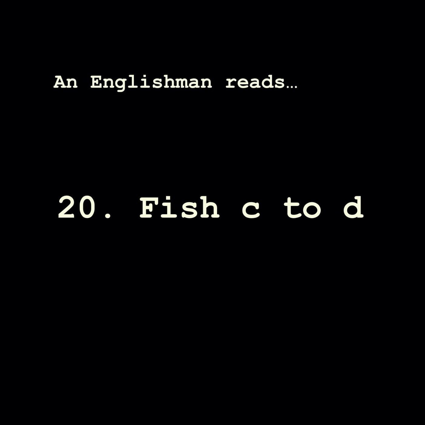 Episode 20: Fish c to d