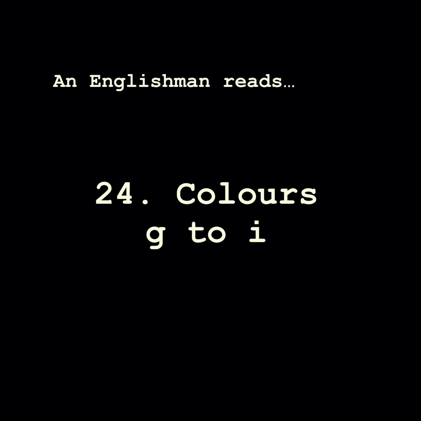 Episode 24: Colours g to i