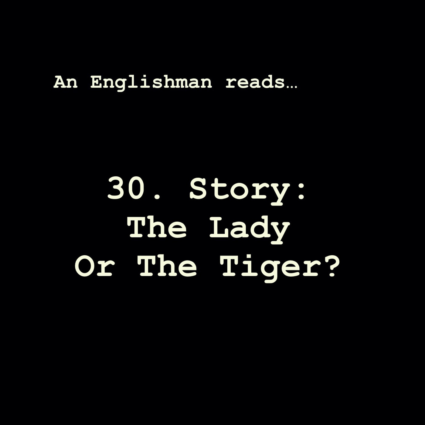 Episode 30: Story: The Lady Or The Tiger?