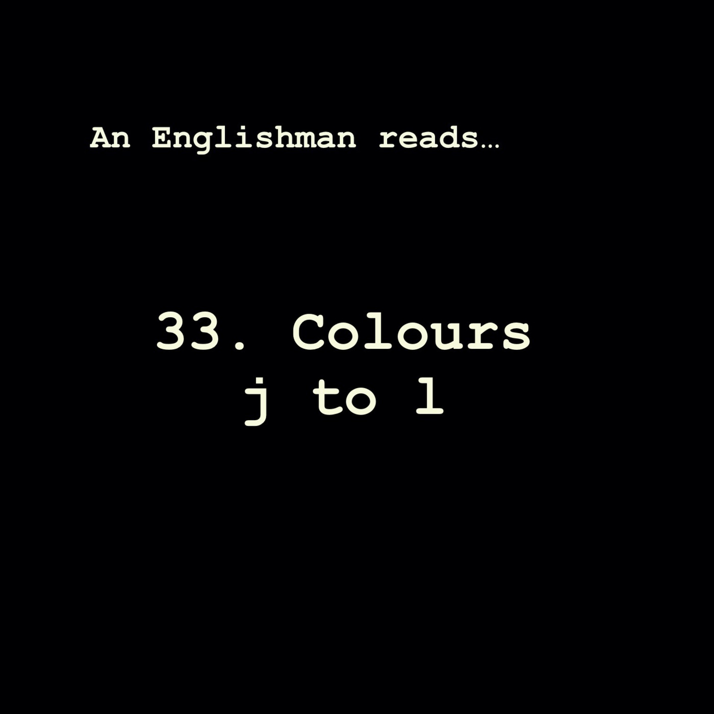 Episode 33: Colours j to l