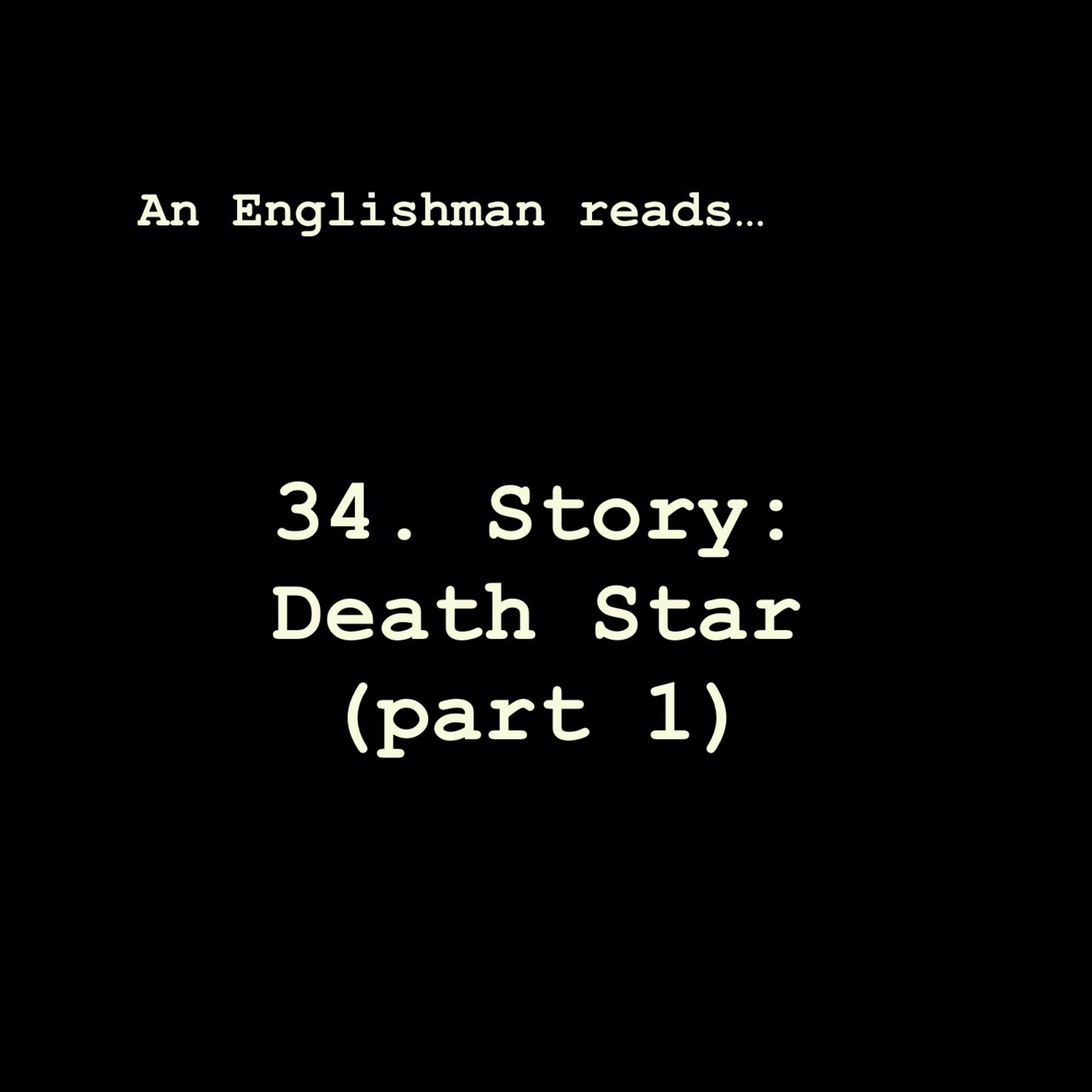 Episode 34: Story: Death Star (part 1)