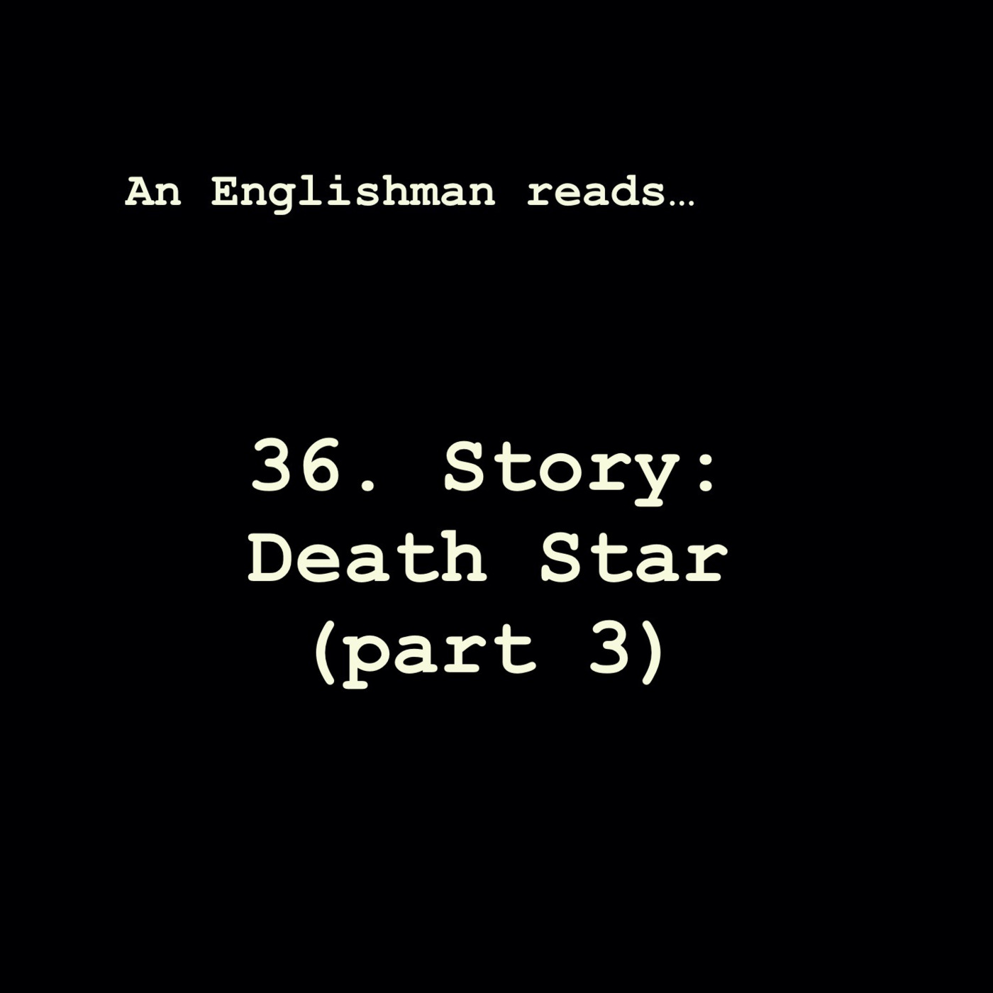 Episode 36: Story: Death Star (part 3)