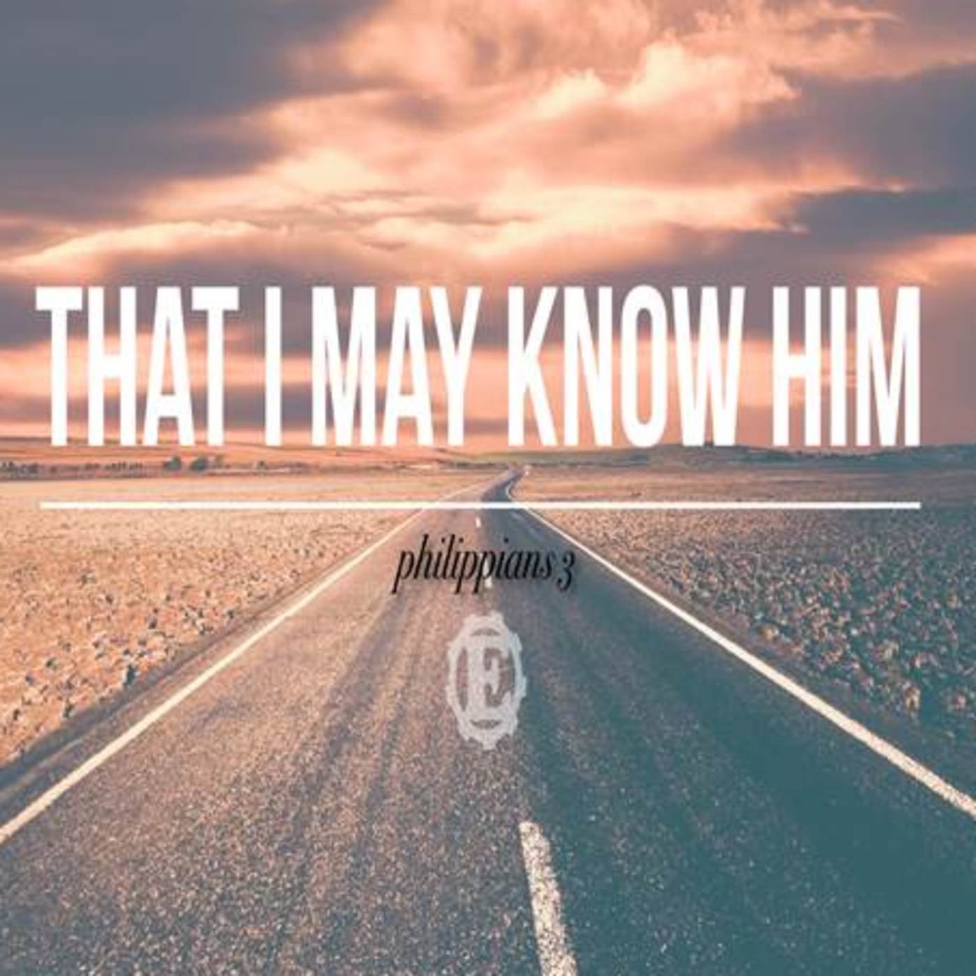 That I May Know Him pt. 6 That I May Know Him pt. 6