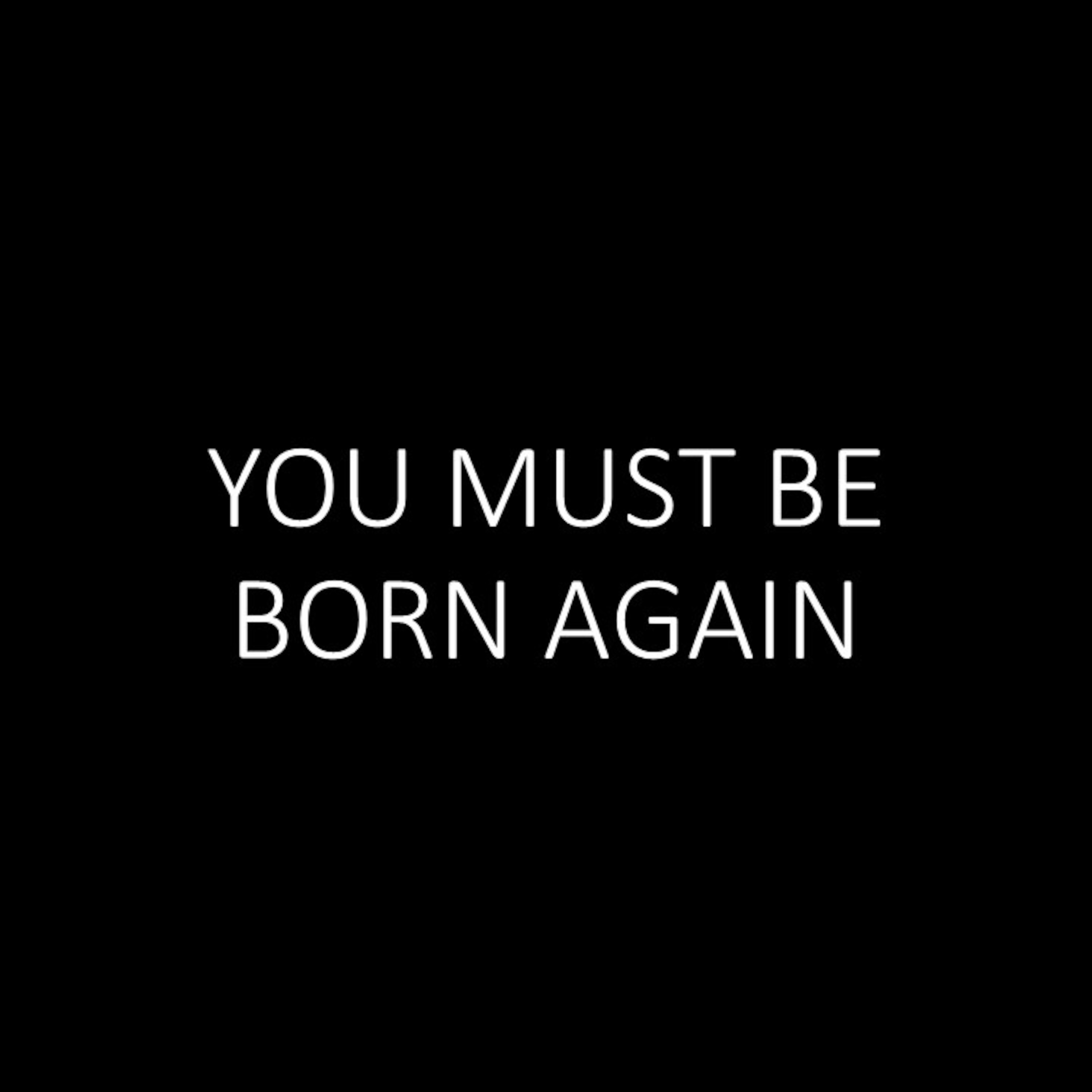You Must be Born Again