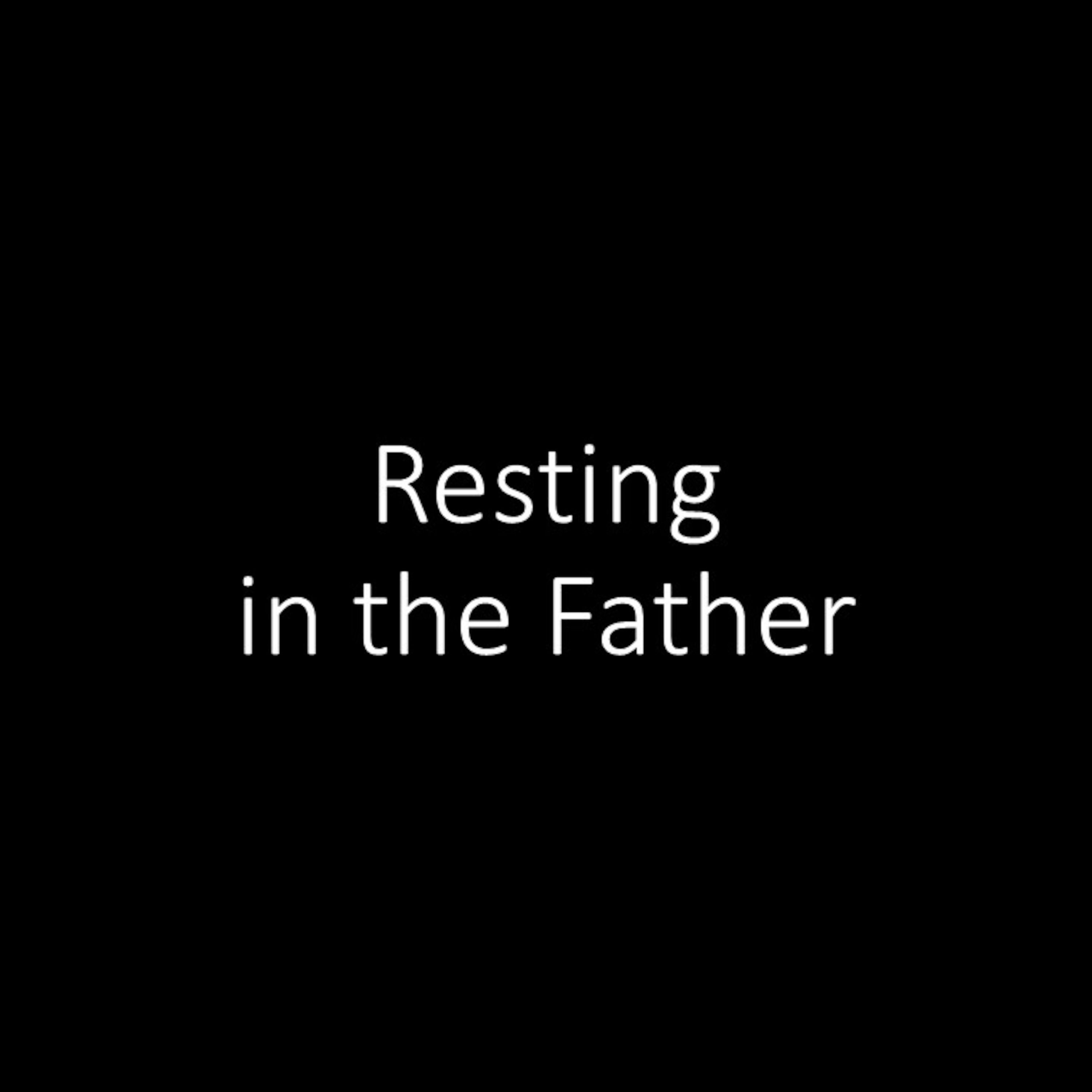 Resting in the Father